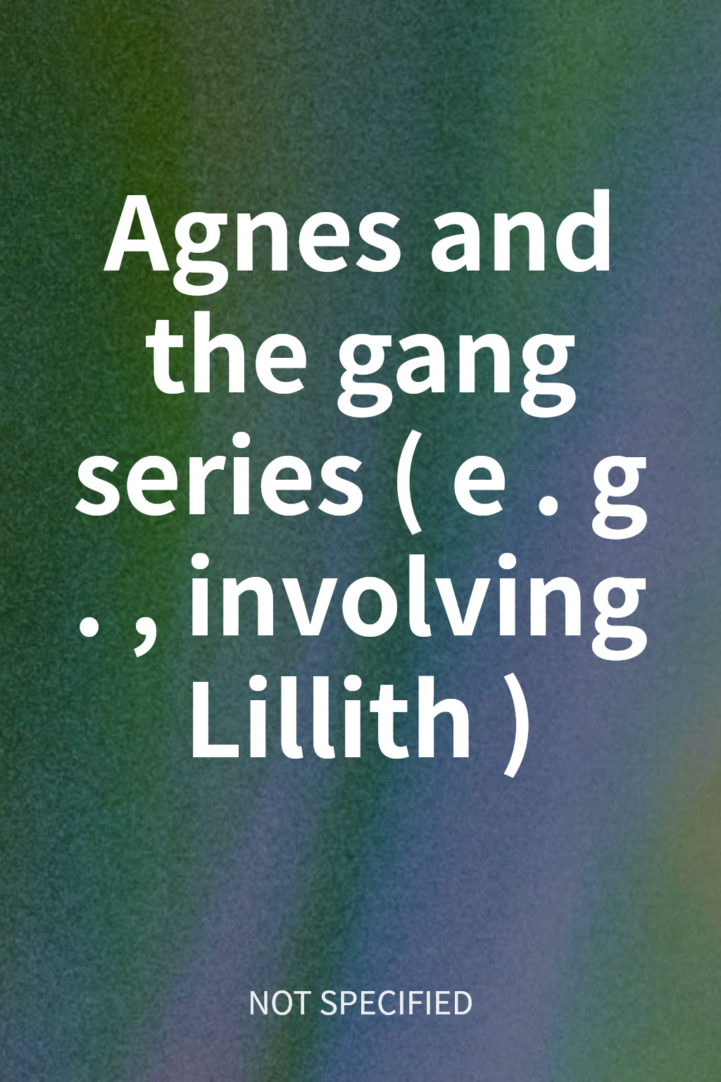 Agnes and the gang series (e.g., involving Lillith) cover