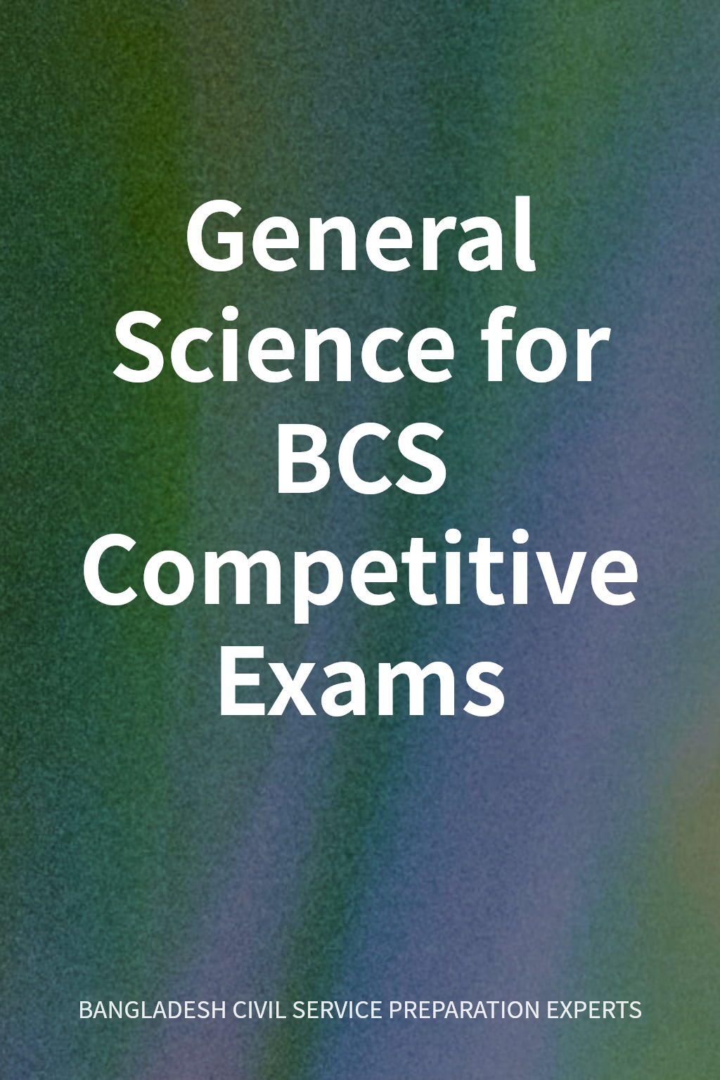 General Science for BCS Competitive Exams cover