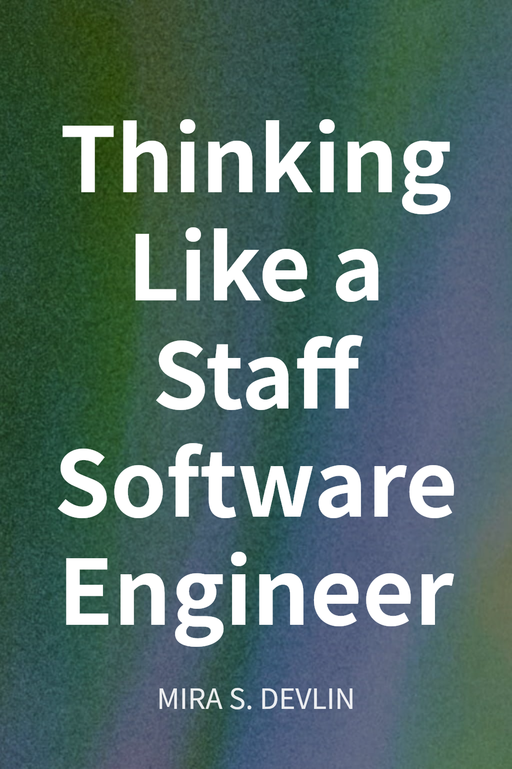 Thinking Like a Staff Software Engineer cover