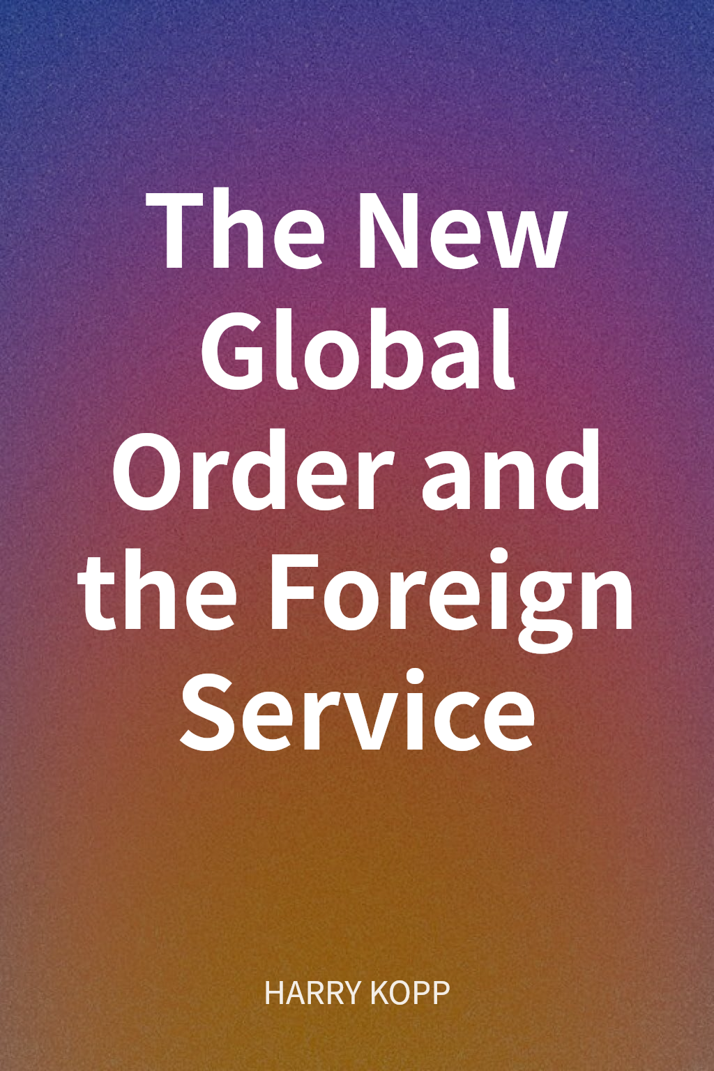The New Global Order and the Foreign Service cover