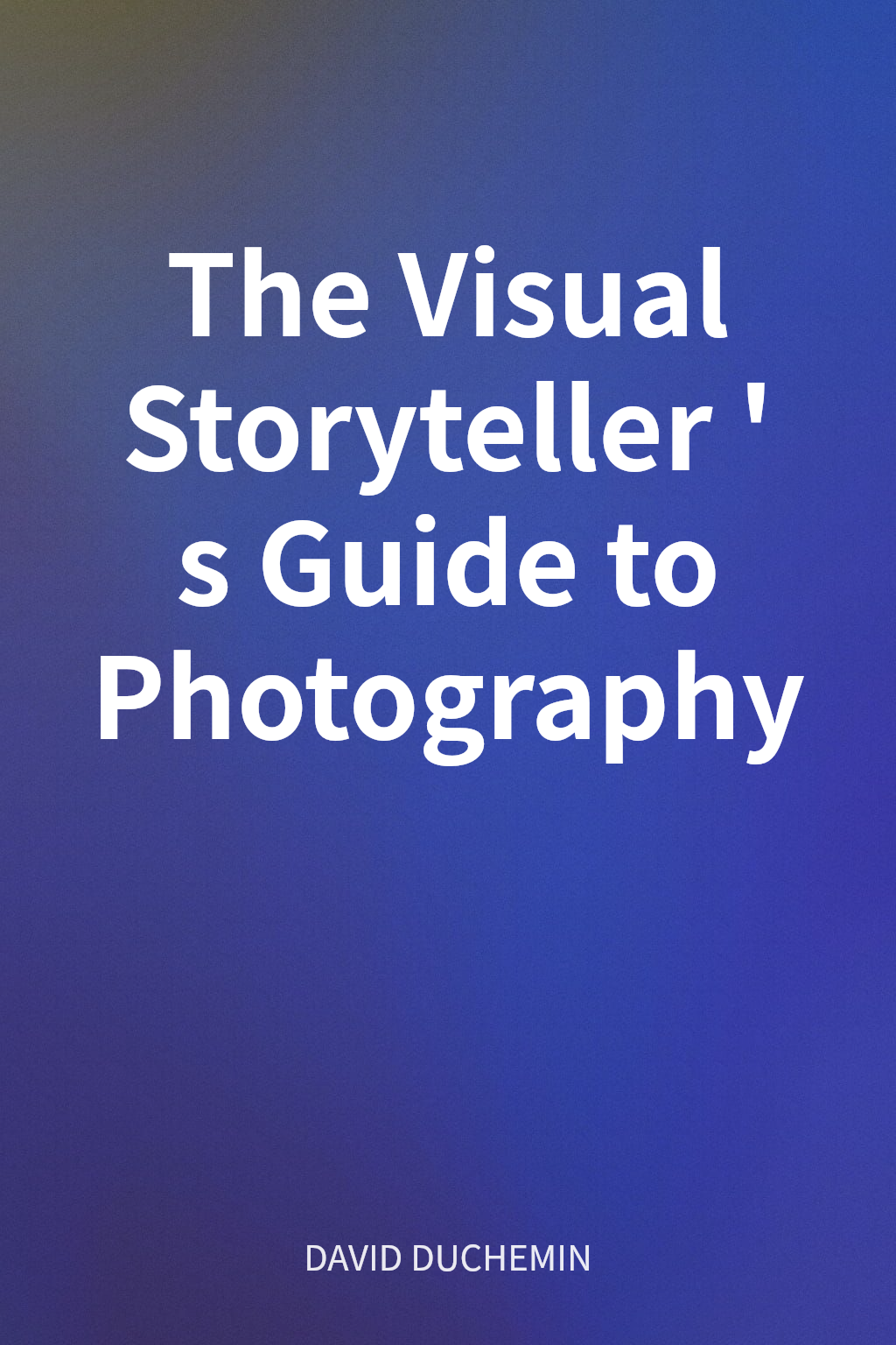 The Visual Storyteller's Guide to Photography cover