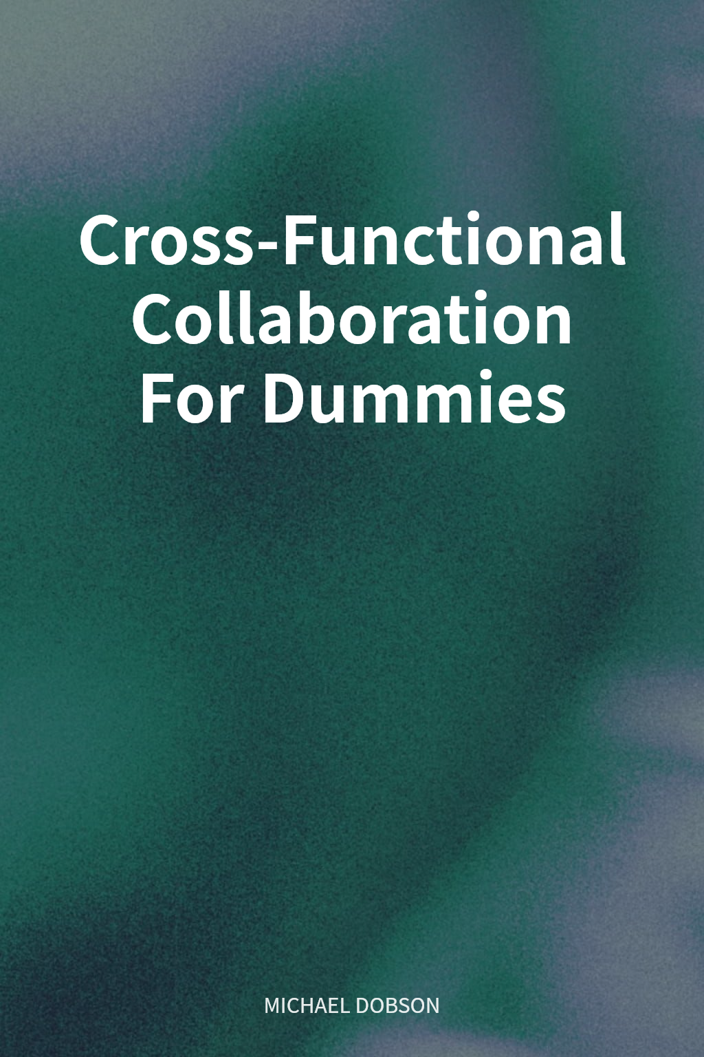 Cross-Functional Collaboration For Dummies cover