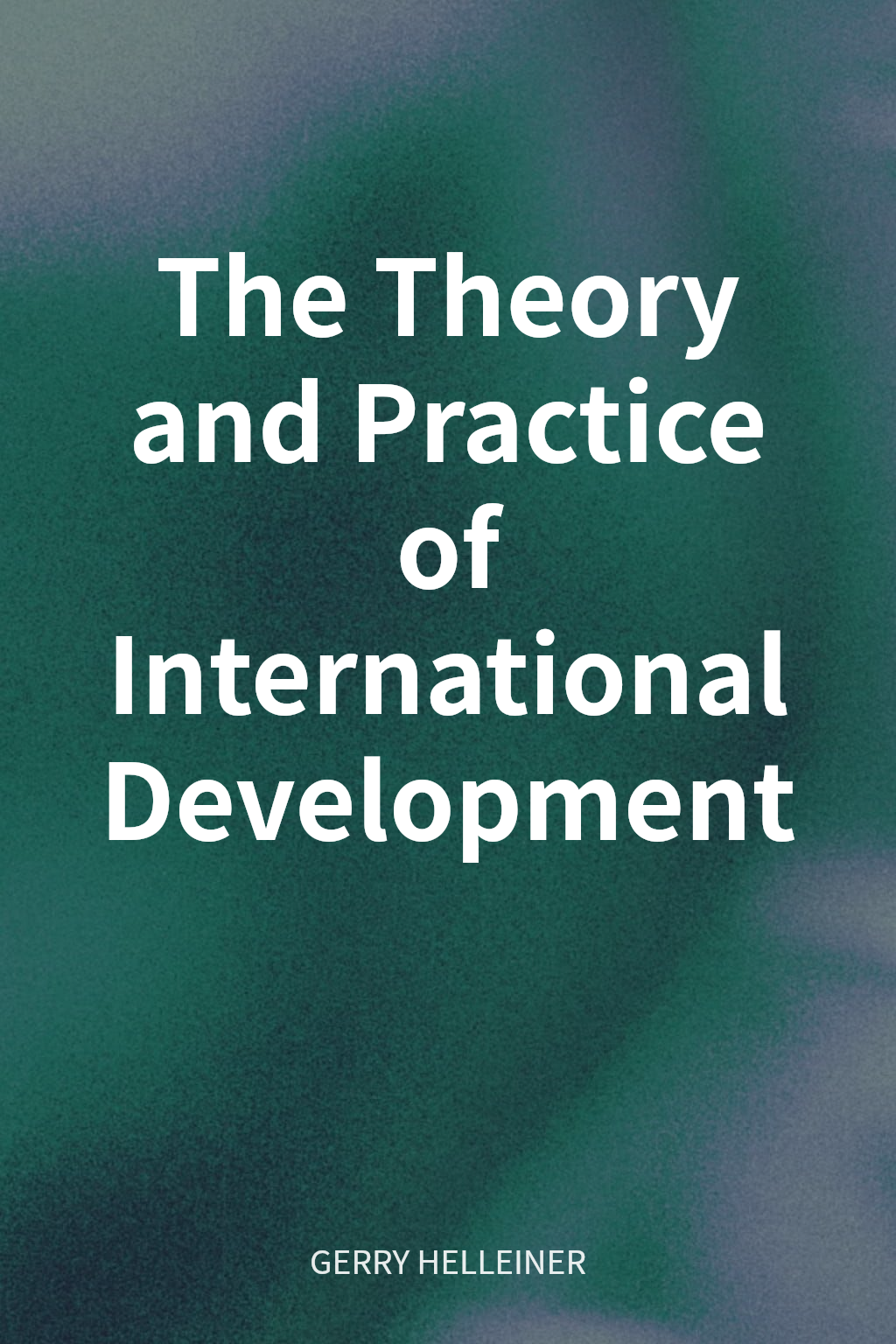 The Theory and Practice of International Development cover