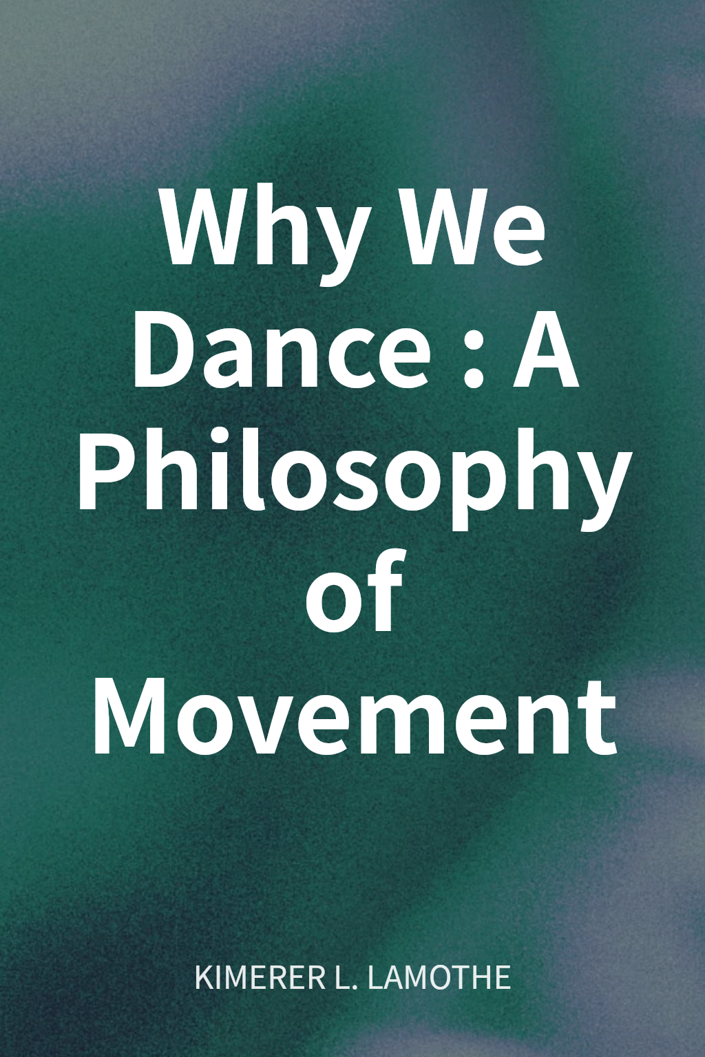 Why We Dance: A Philosophy of Movement cover