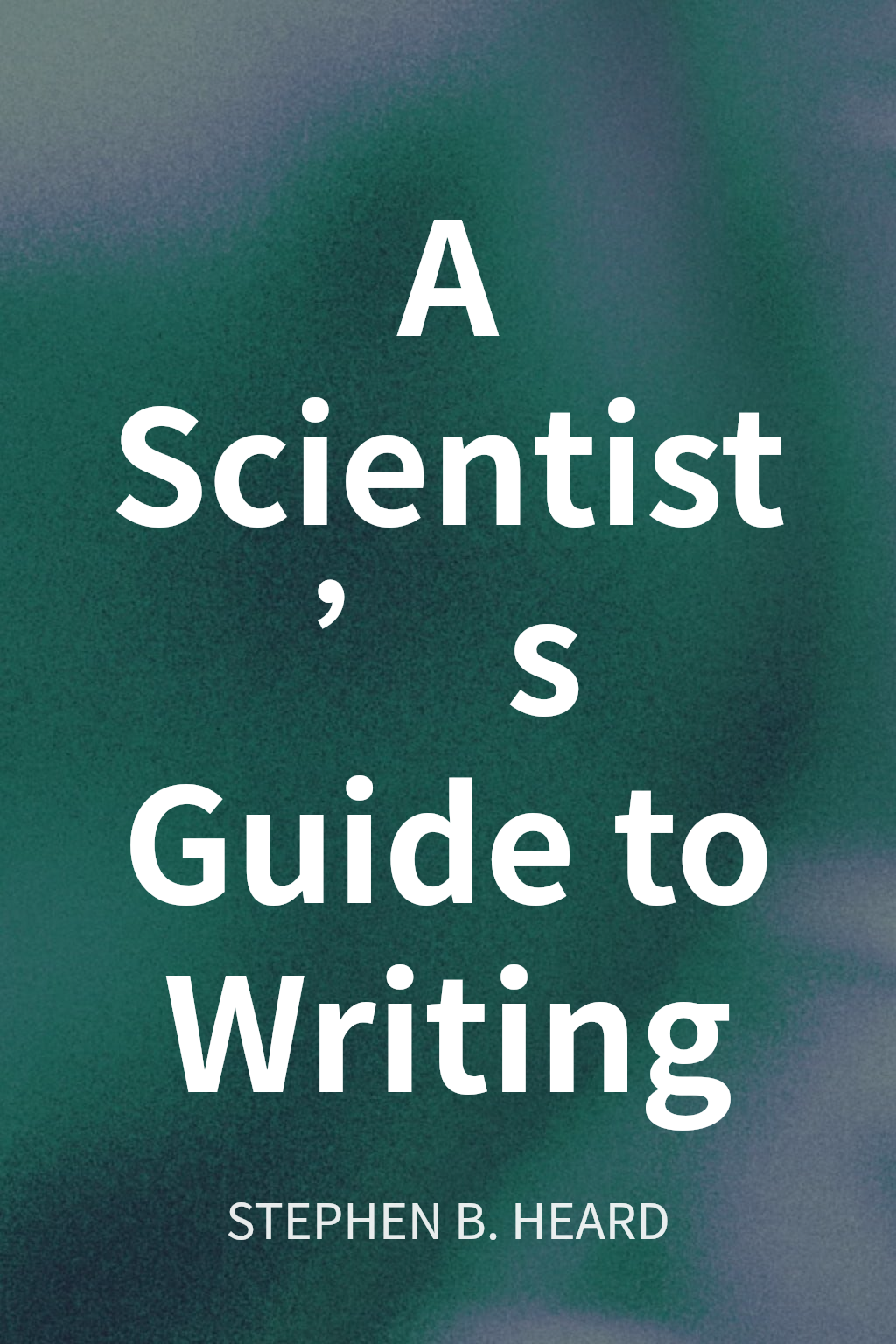 A Scientist’s Guide to Writing cover
