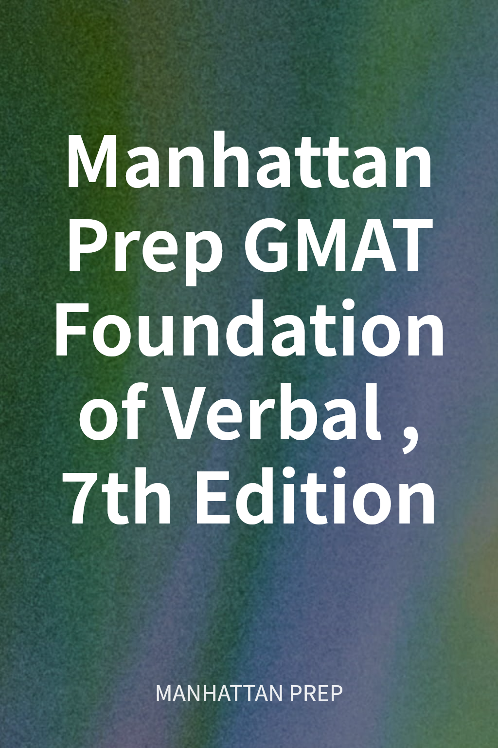 Manhattan Prep GMAT Foundation of Verbal, 7th Edition cover