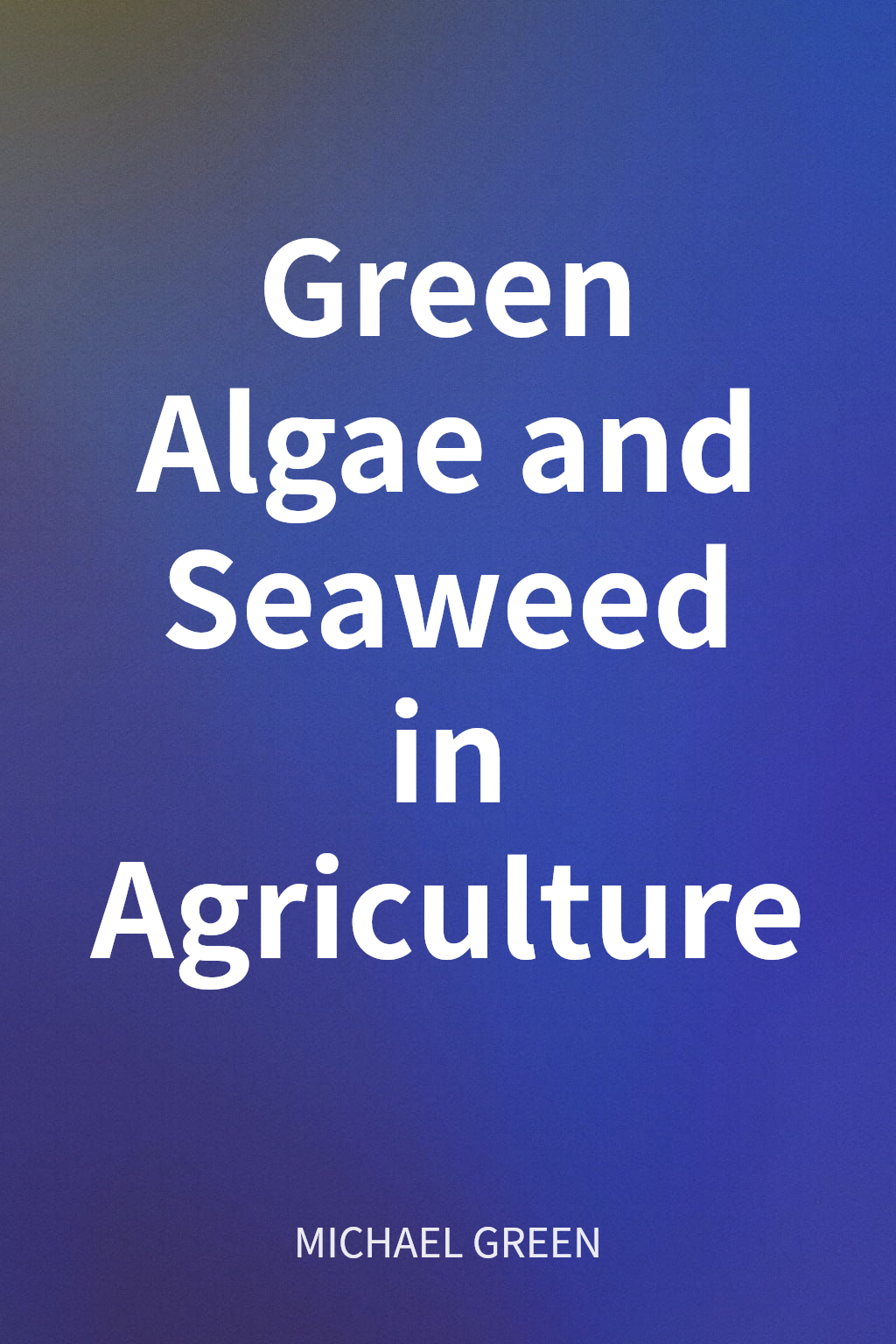 Green Algae and Seaweed in Agriculture cover
