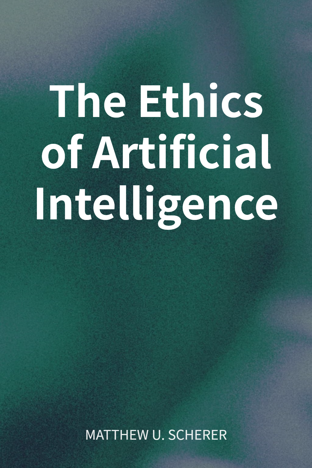 The Ethics of Artificial Intelligence cover