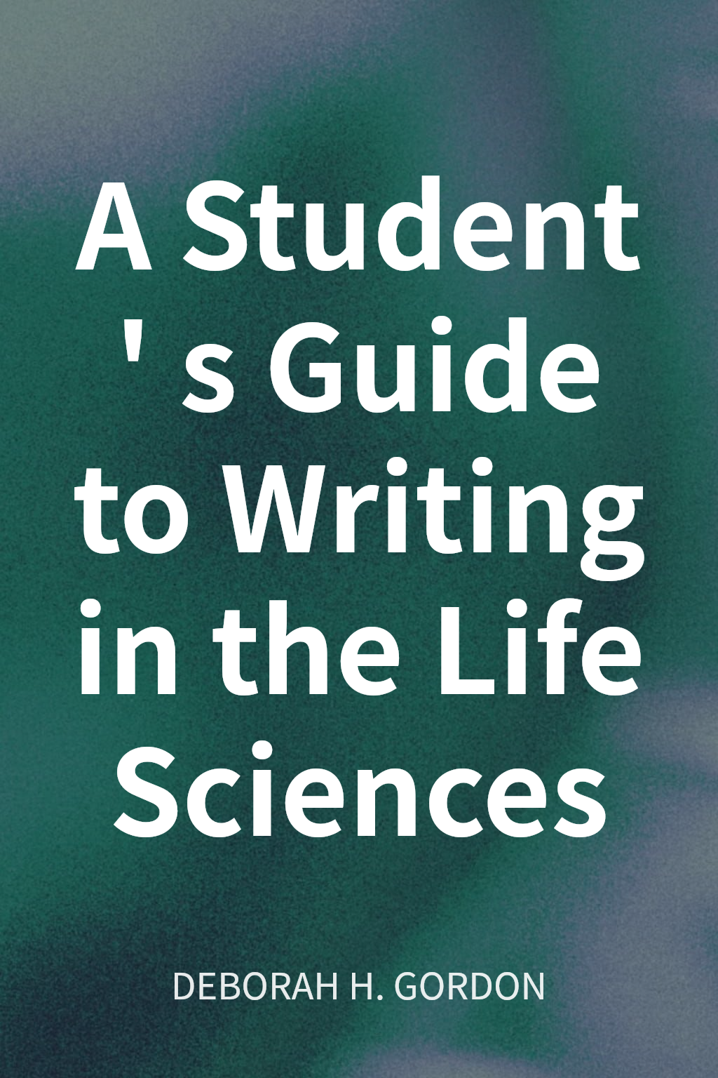 A Student's Guide to Writing in the Life Sciences cover