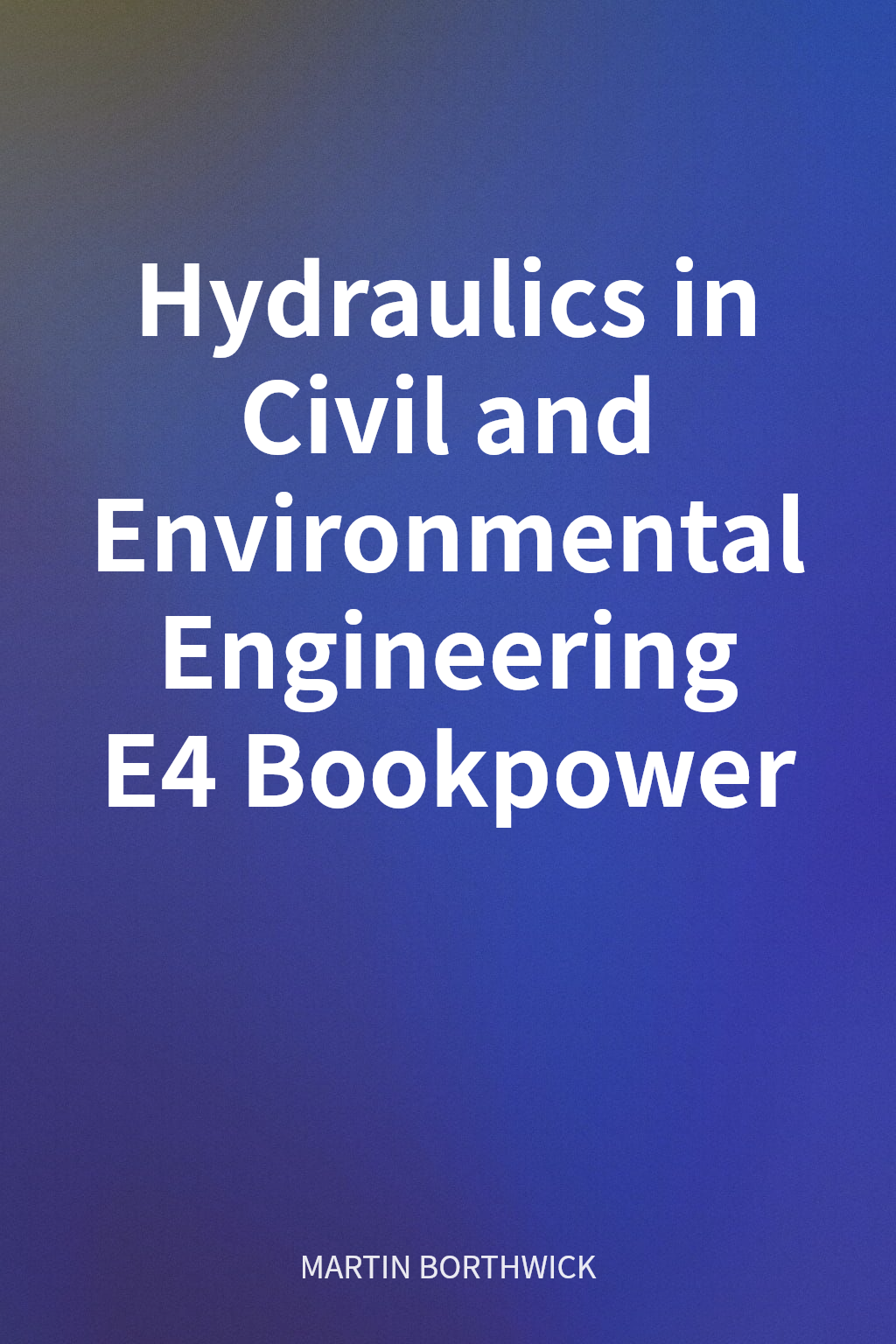 Hydraulics in Civil and Environmental Engineering E4 Bookpower cover