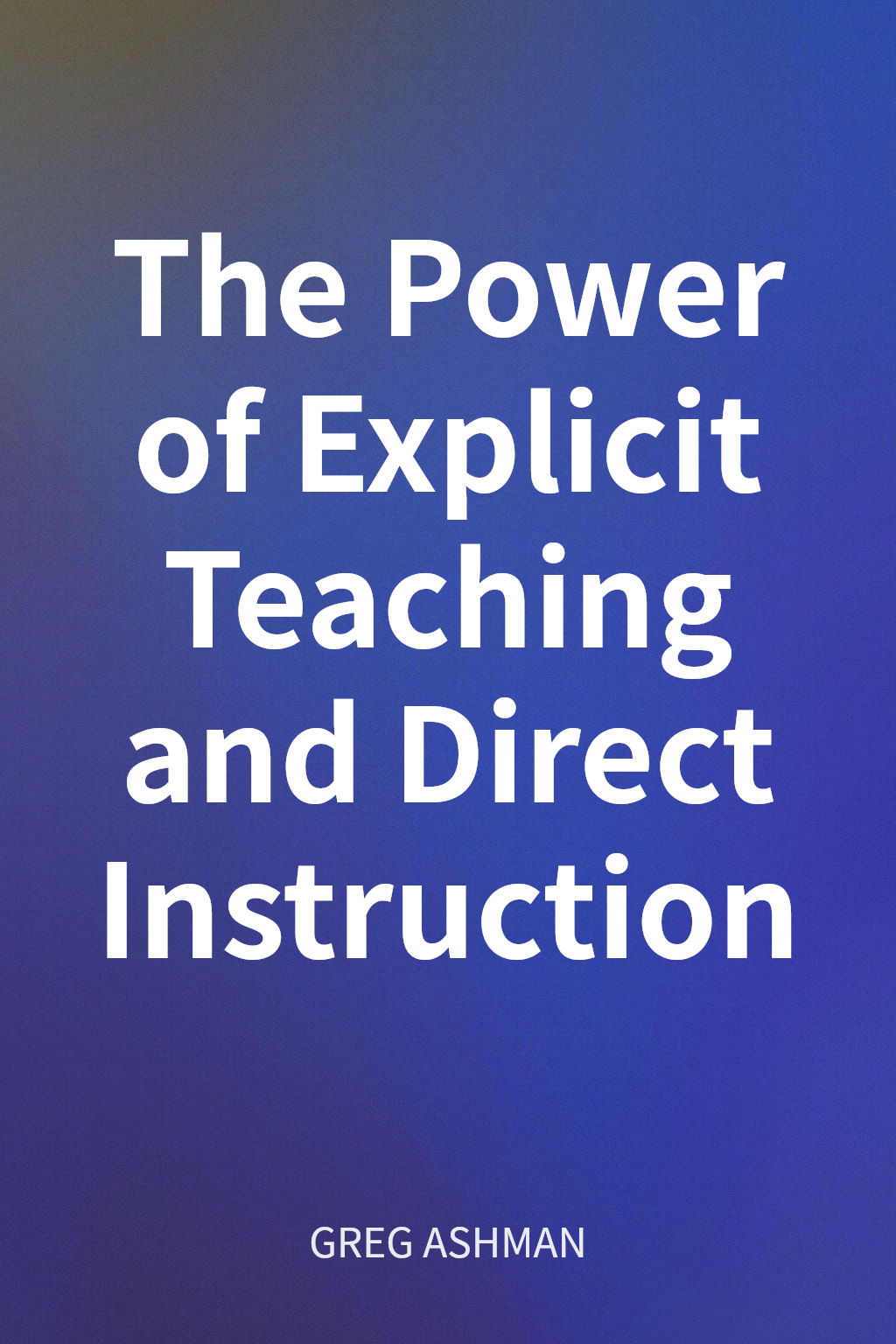 The Power of Explicit Teaching and Direct Instruction cover