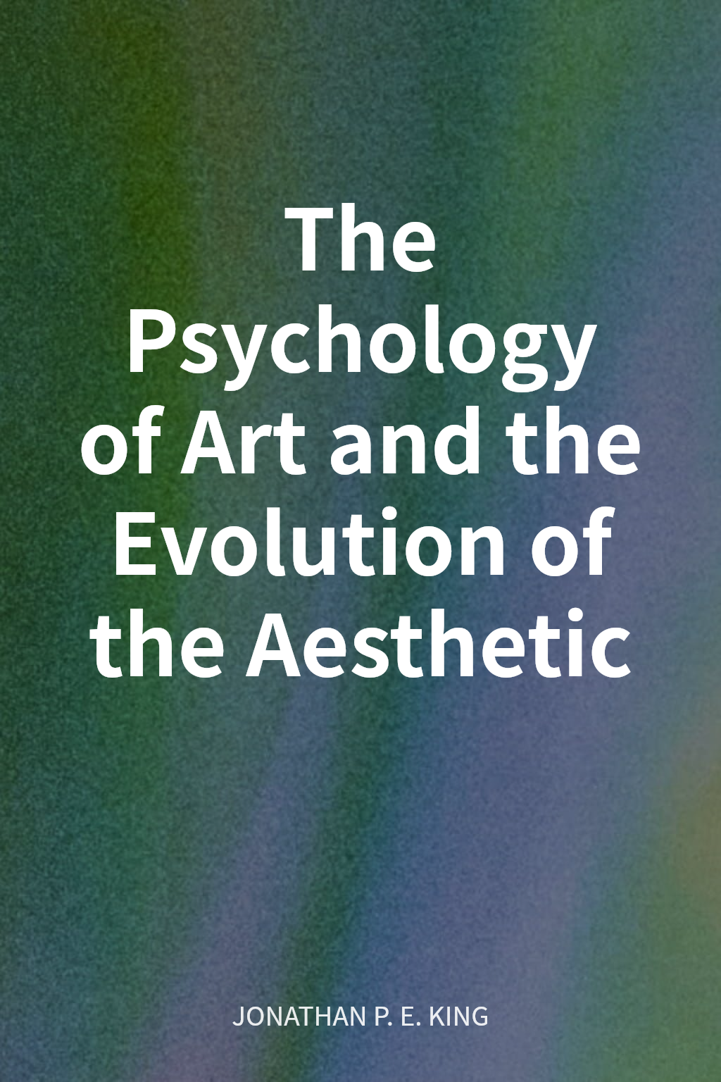 The Psychology of Art and the Evolution of the Aesthetic cover