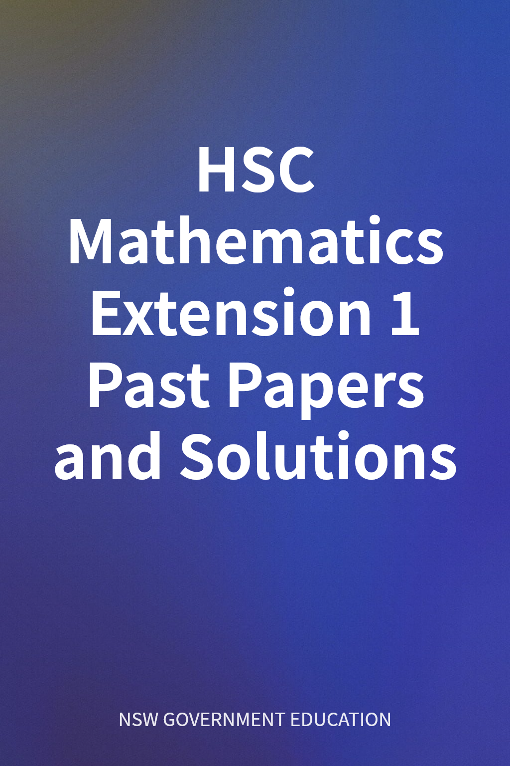 HSC Mathematics Extension 1 Past Papers and Solutions cover