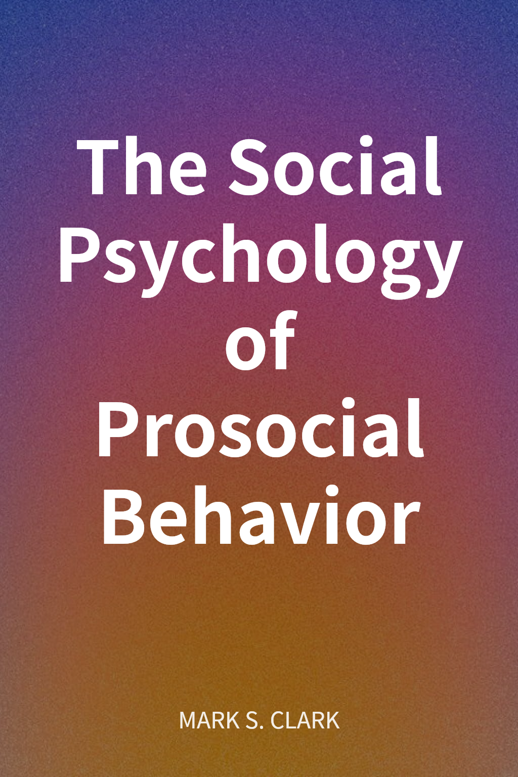 The Social Psychology of Prosocial Behavior cover