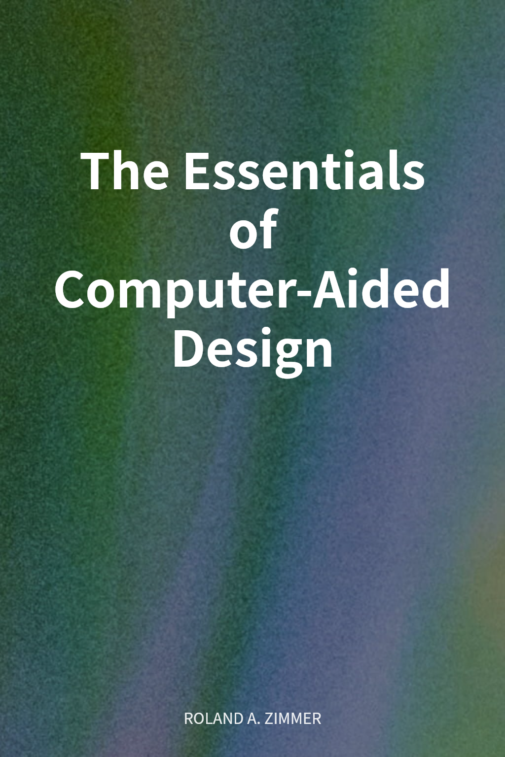 The Essentials of Computer-Aided Design cover
