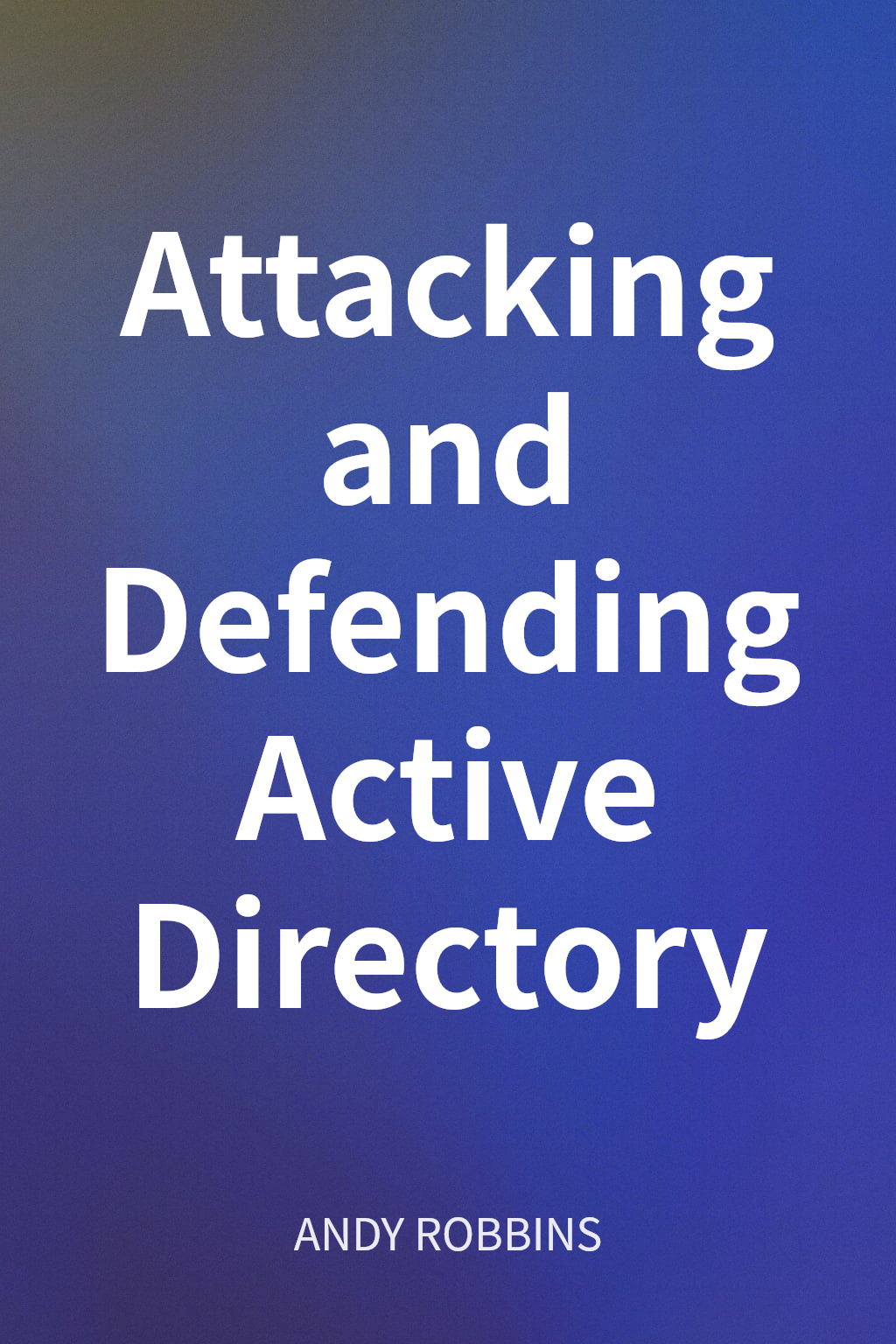 Attacking and Defending Active Directory cover