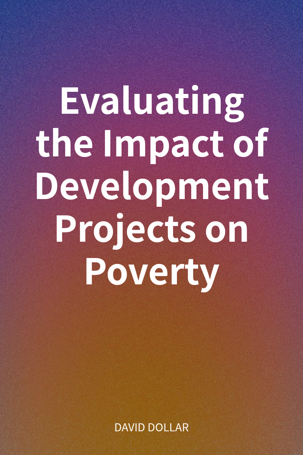 Evaluating the Impact of Development Projects on Poverty cover
