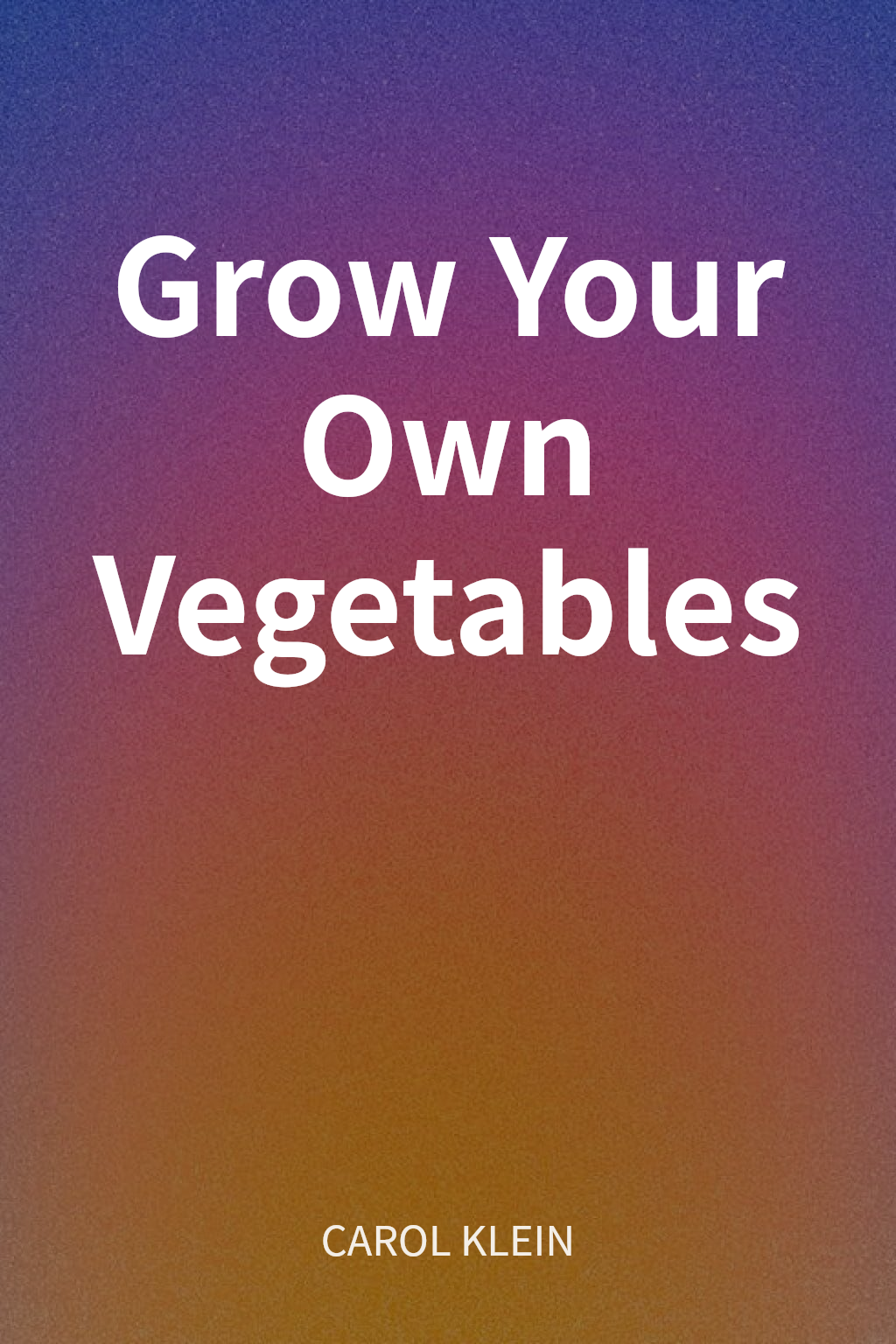 Grow Your Own Vegetables cover