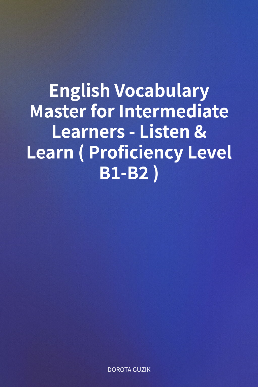 English Vocabulary Master for Intermediate Learners - Listen & Learn (Proficiency Level B1-B2) cover