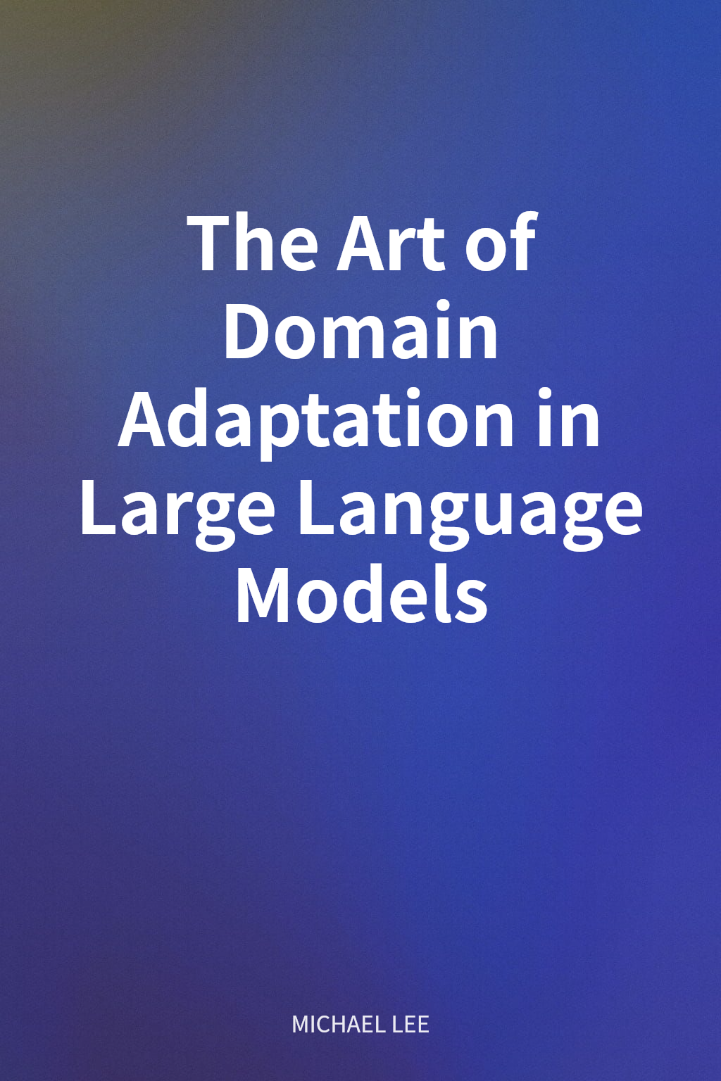 The Art of Domain Adaptation in Large Language Models cover