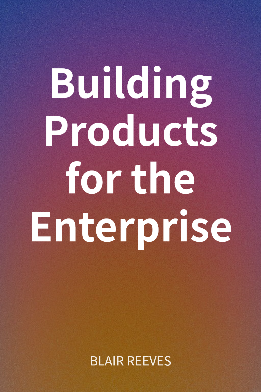 Building Products for the Enterprise cover