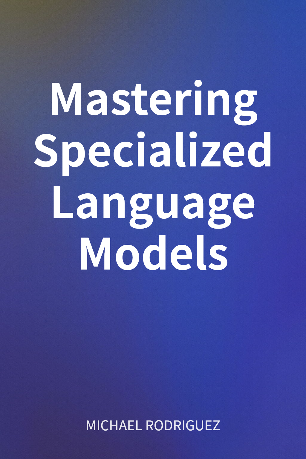 Mastering Specialized Language Models cover