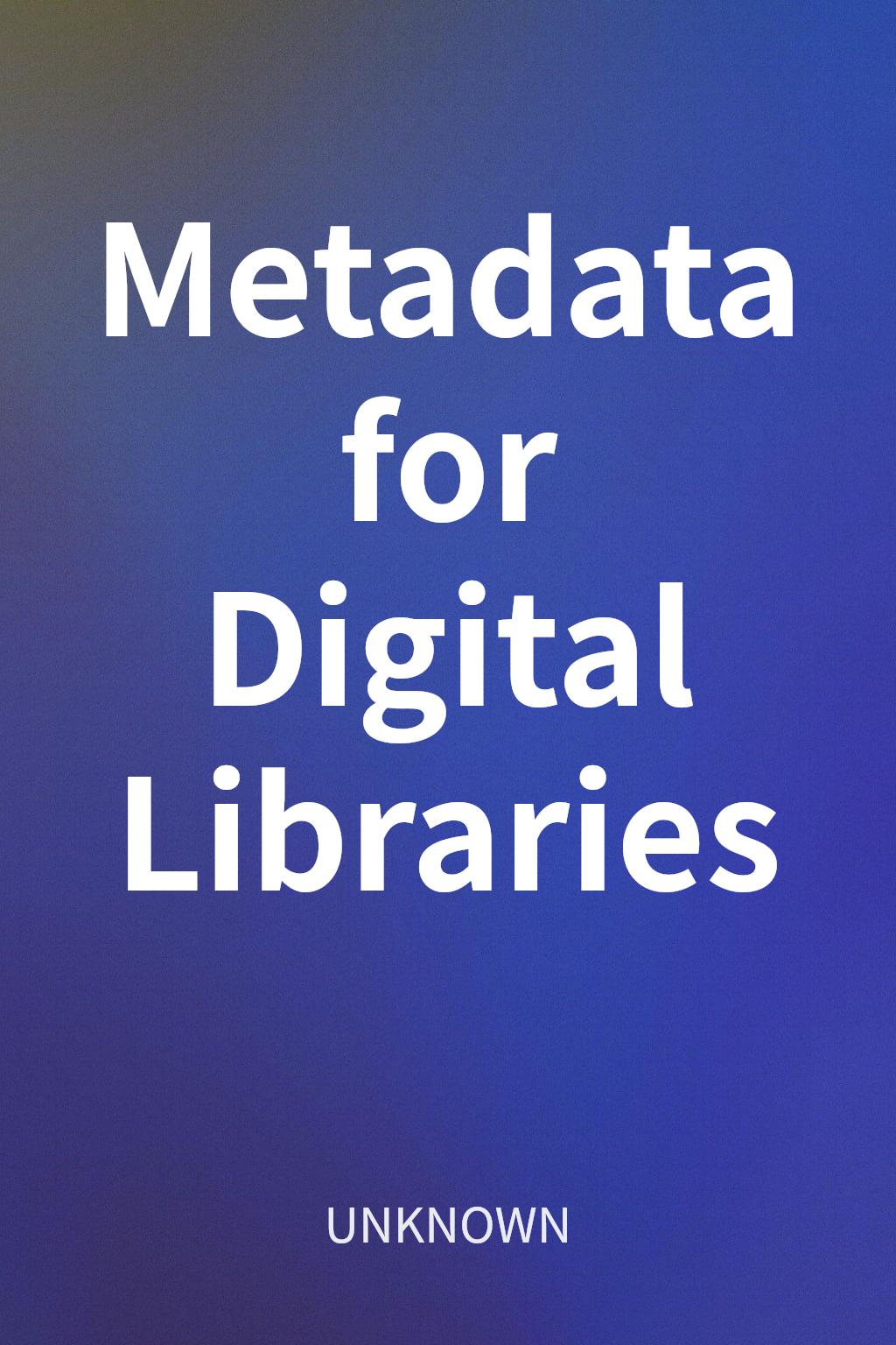 Metadata for Digital Libraries cover