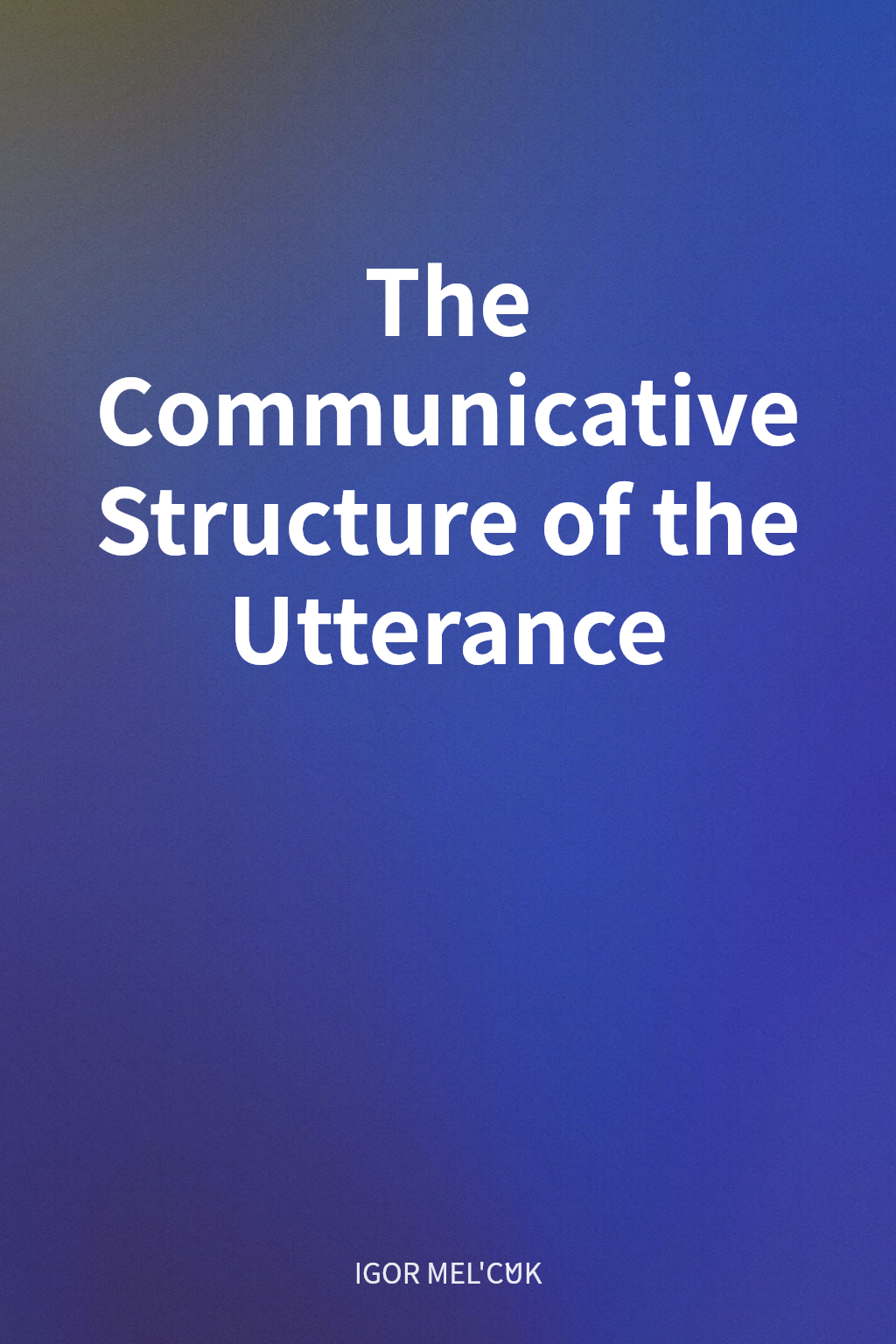 The Communicative Structure of the Utterance cover