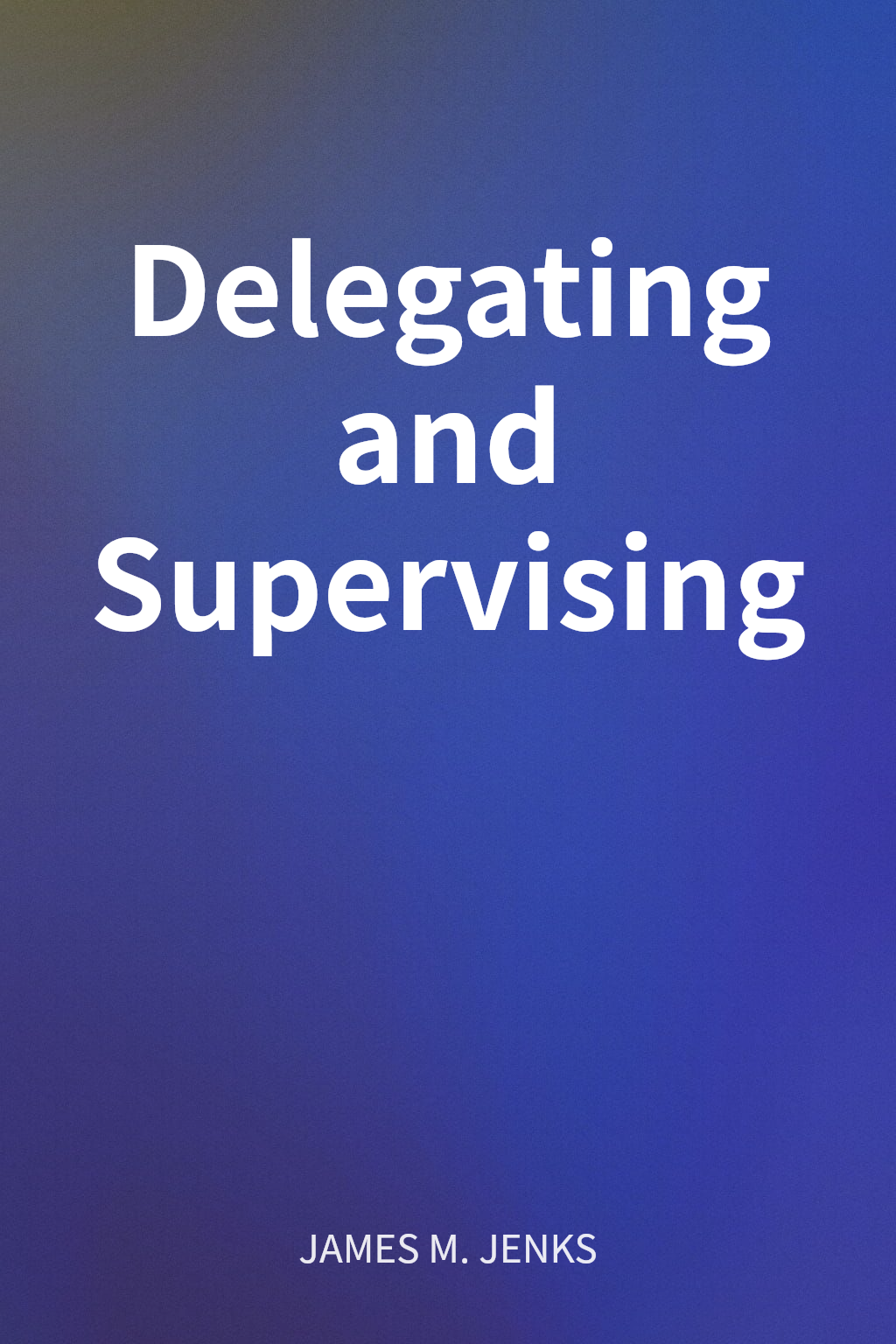 Delegating and Supervising cover