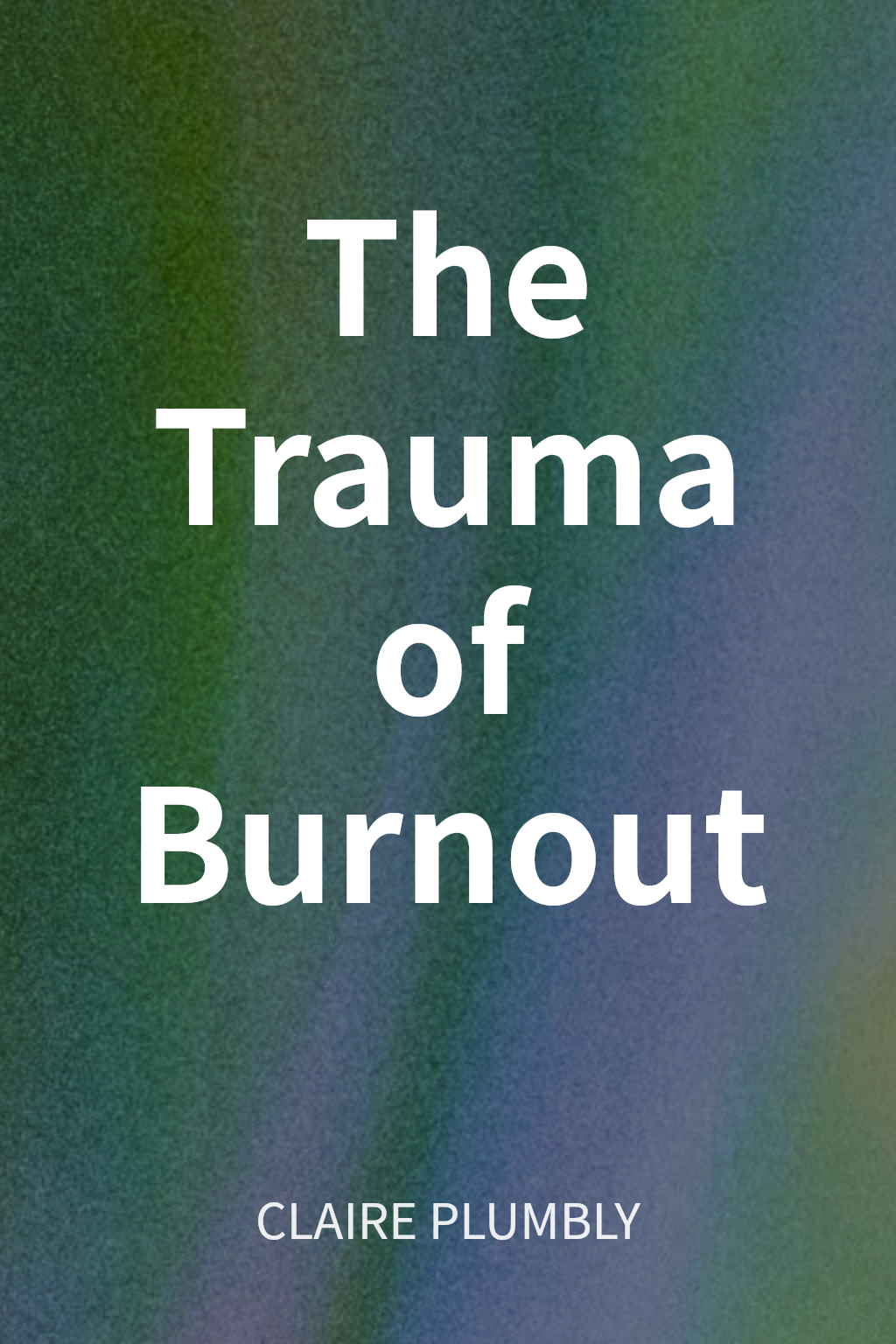 The Trauma of Burnout cover