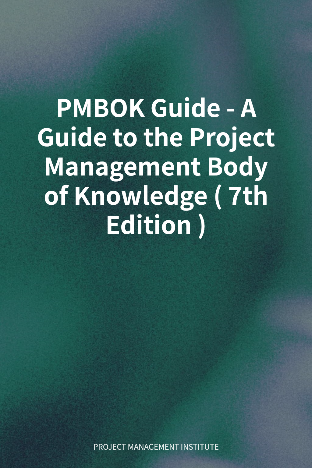 PMBOK Guide - A Guide to the Project Management Body of Knowledge (7th Edition) cover