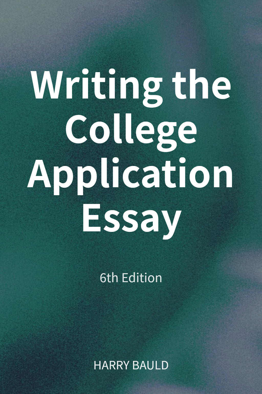 Writing the College Application Essay cover
