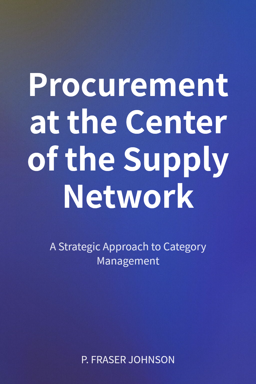 Procurement at the Center of the Supply Network cover