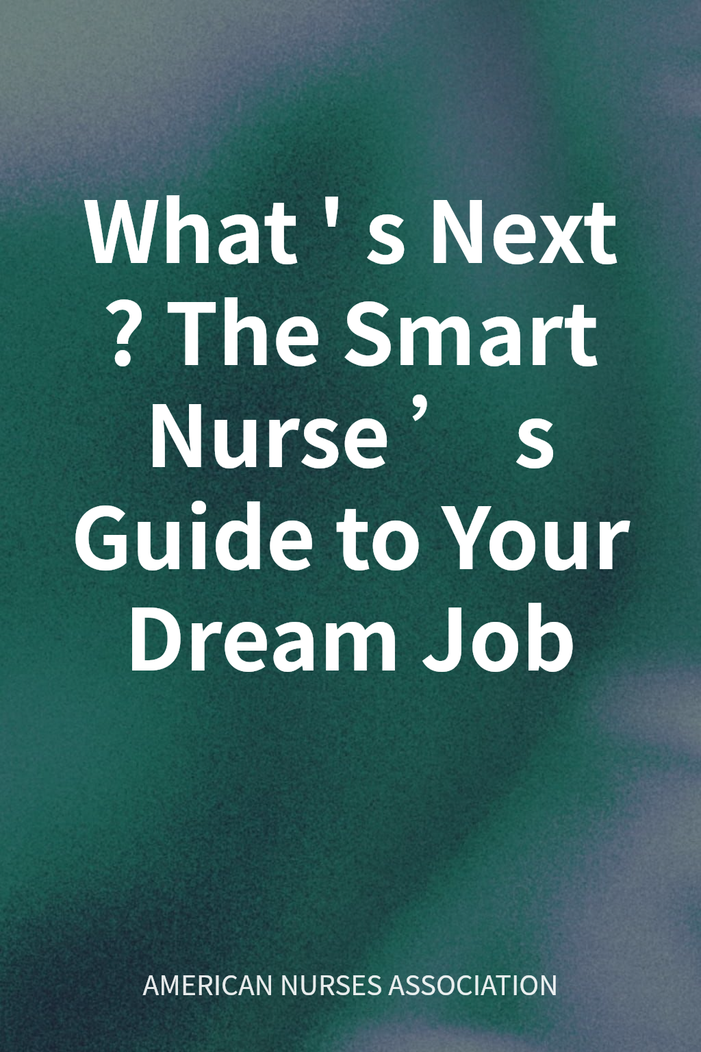 What's Next? The Smart Nurse’s Guide to Your Dream Job 封面
