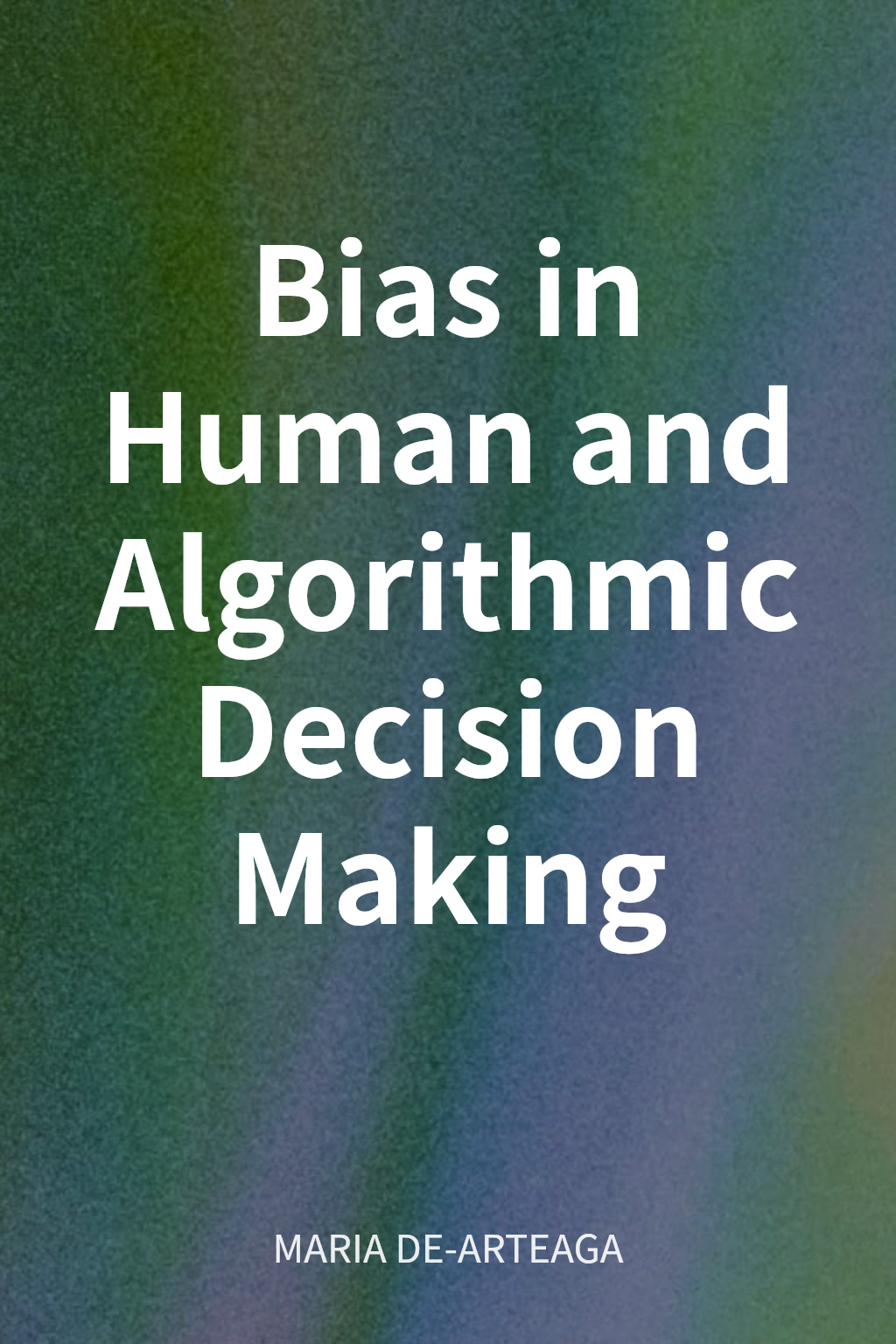 Bias in Human and Algorithmic Decision Making cover