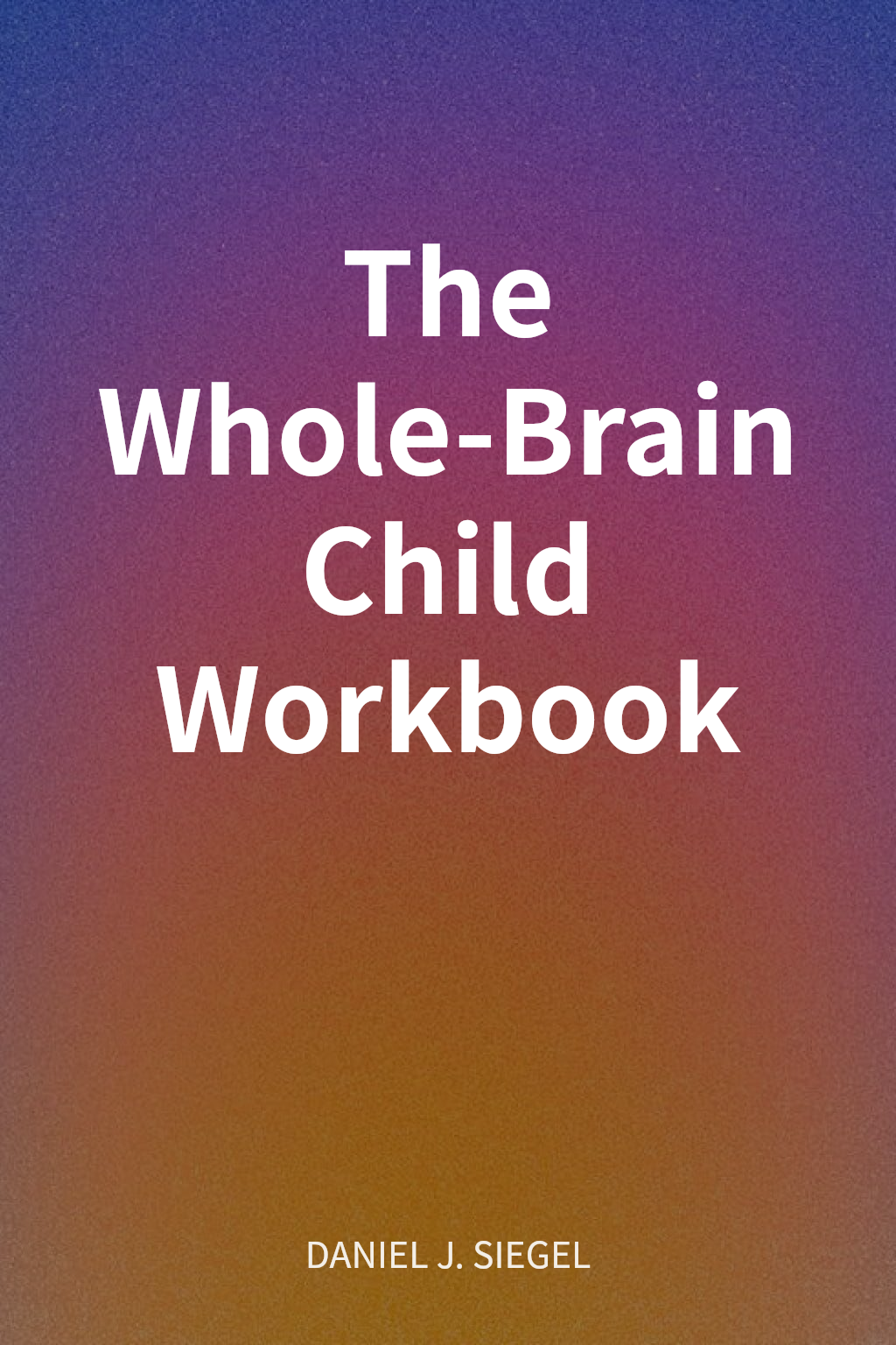 The Whole-Brain Child Workbook cover
