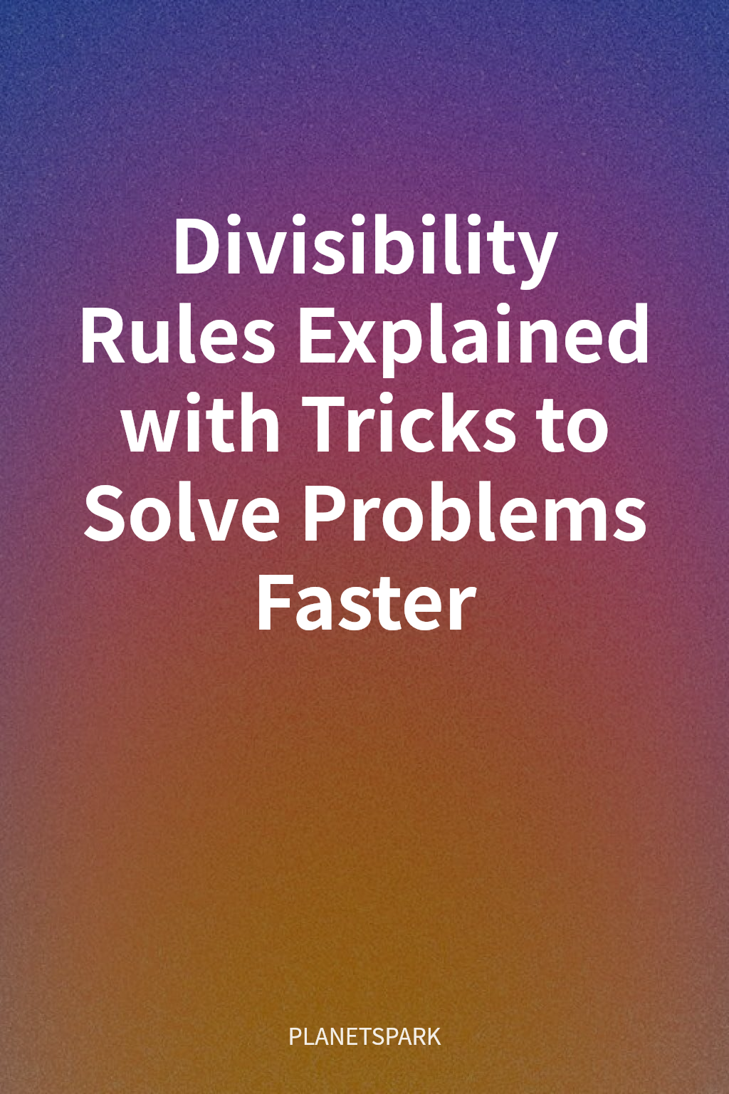 Divisibility Rules Explained with Tricks to Solve Problems Faster cover