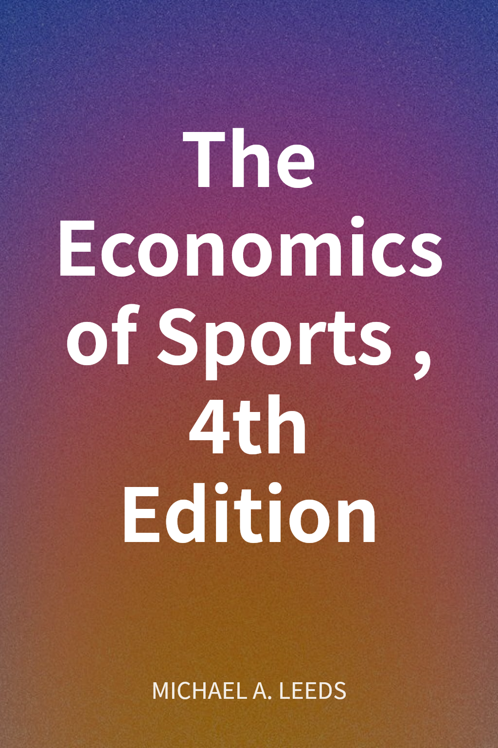The Economics of Sports, 4th Edition cover
