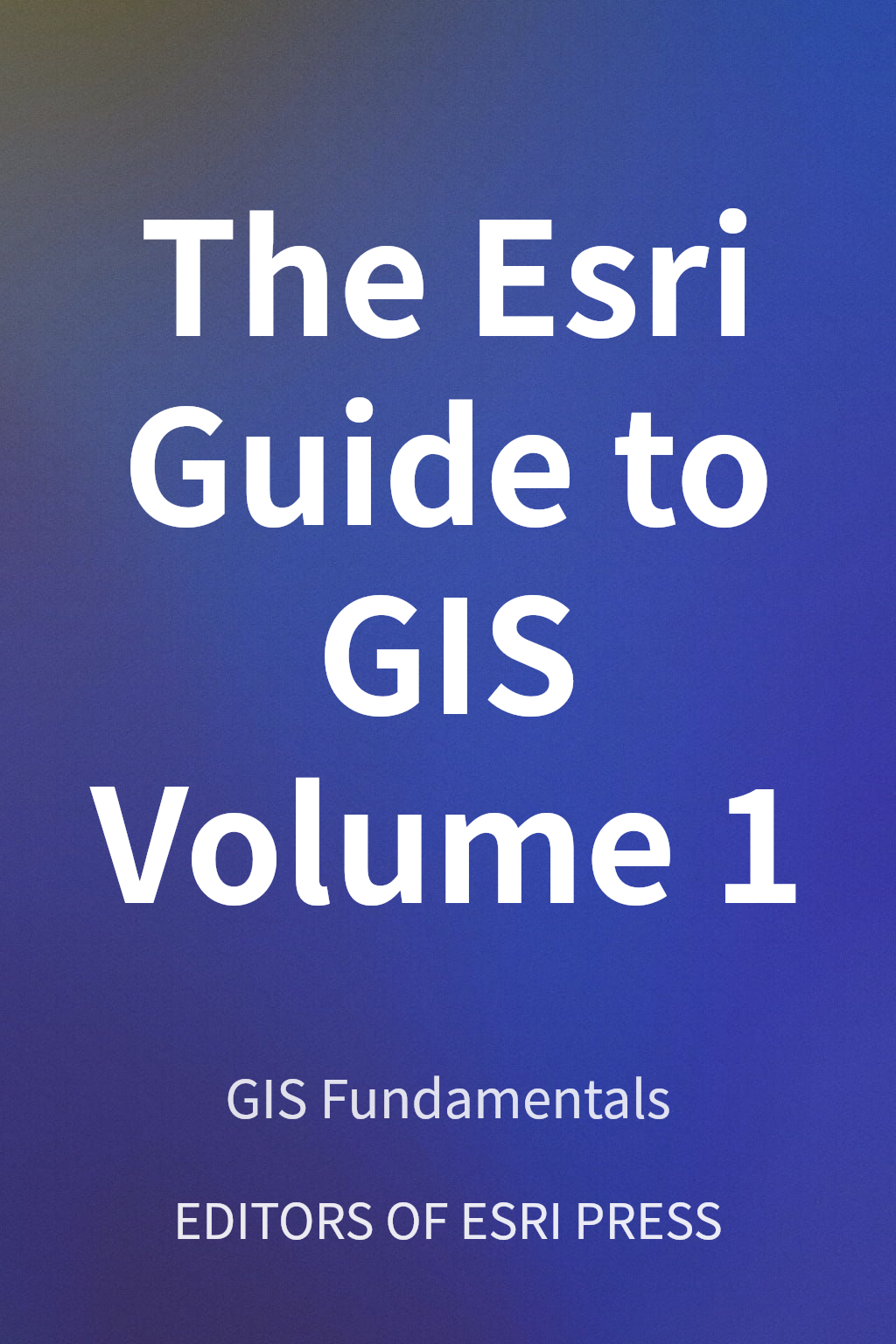 The Esri Guide to GIS Volume 1 cover