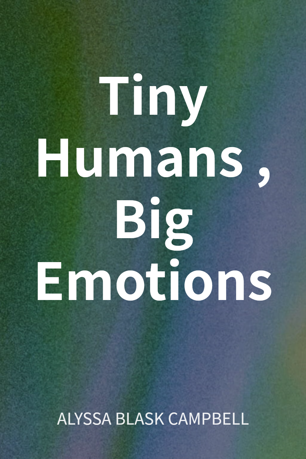 Tiny Humans, Big Emotions cover