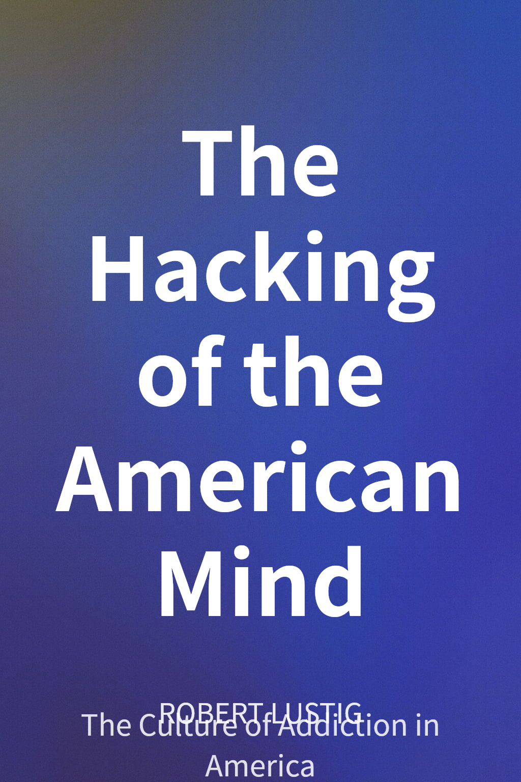 The Hacking of the American Mind cover