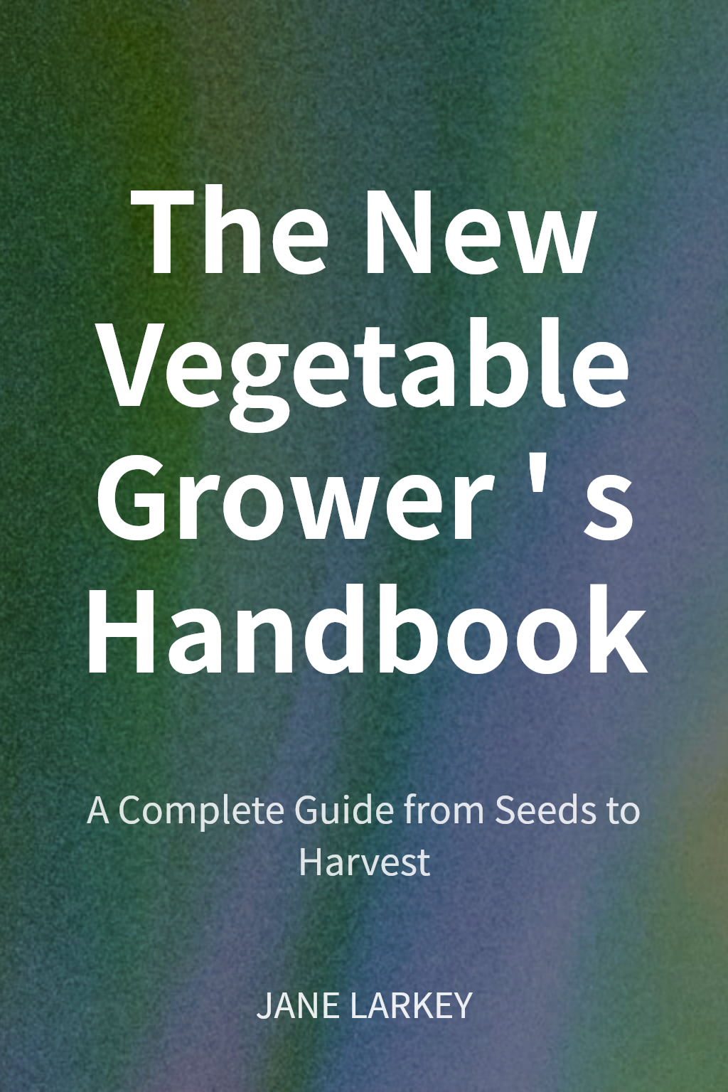 The New Vegetable Grower's Handbook cover