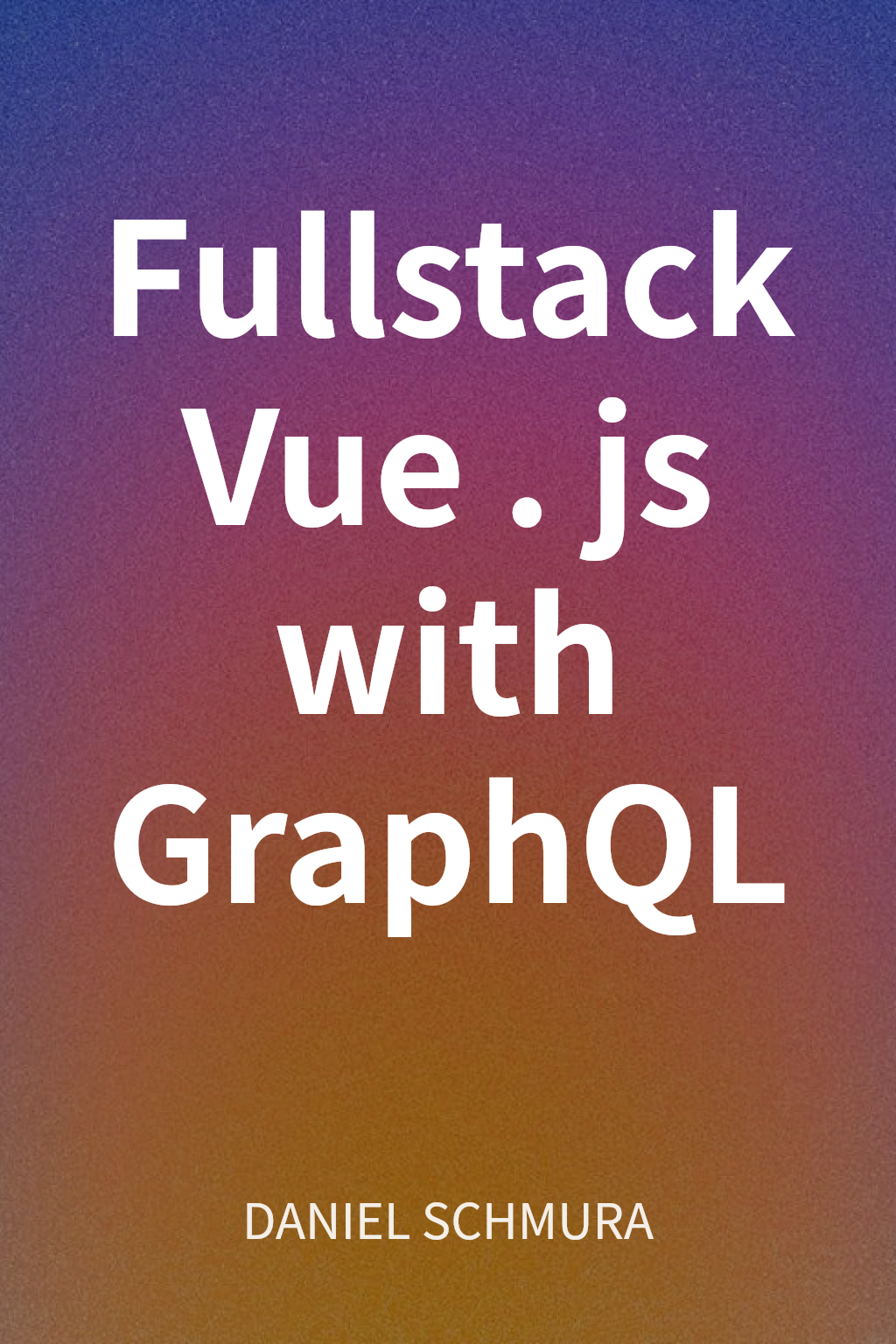 Fullstack Vue.js with GraphQL cover
