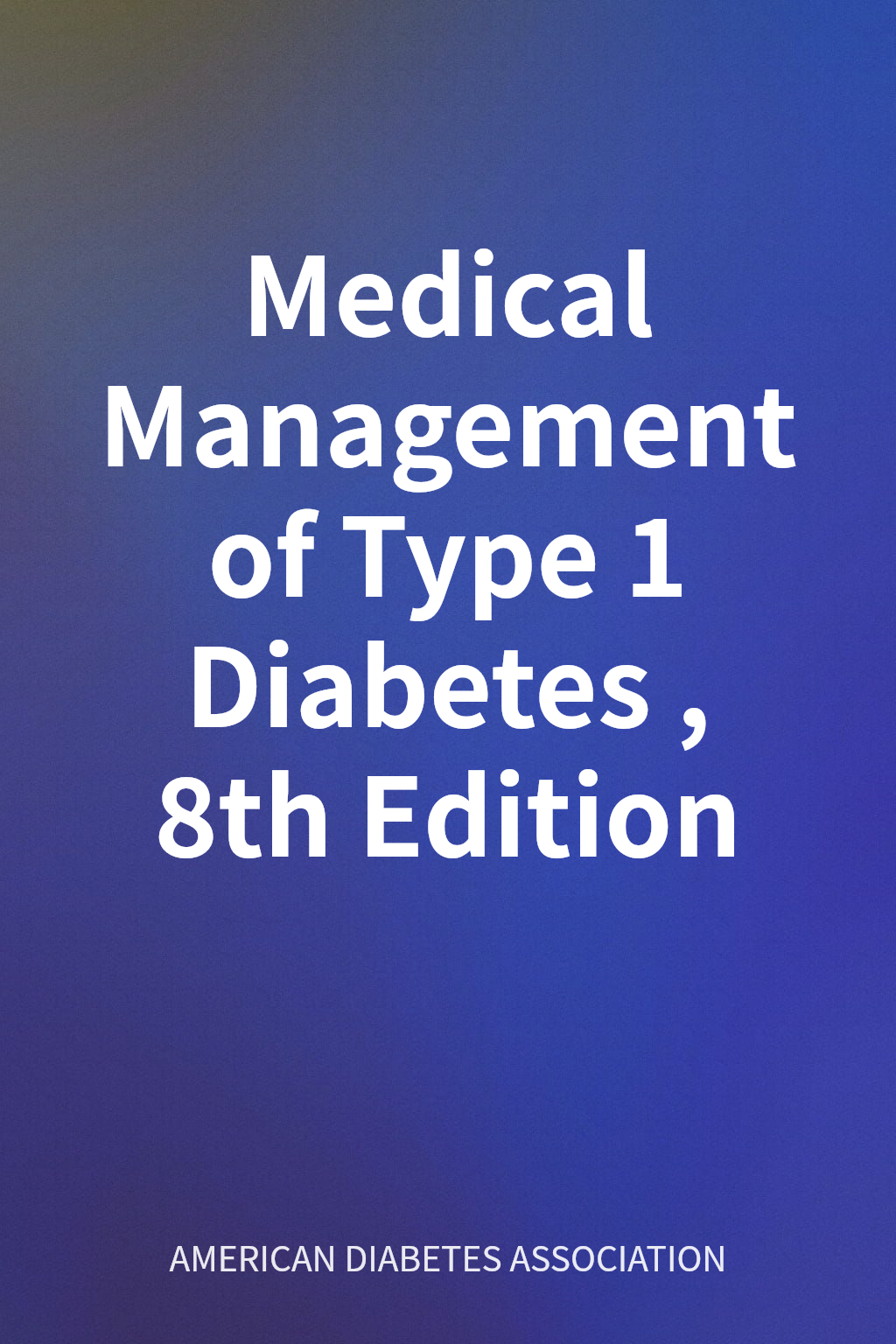 Medical Management of Type 1 Diabetes, 8th Edition cover