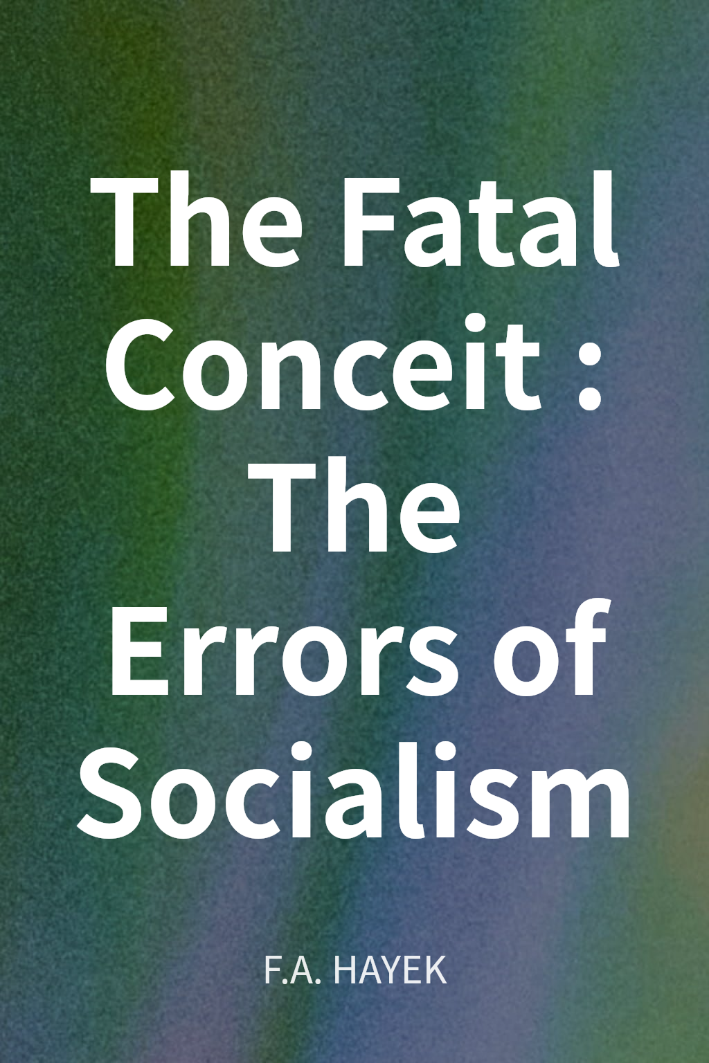 The Fatal Conceit: The Errors of Socialism cover