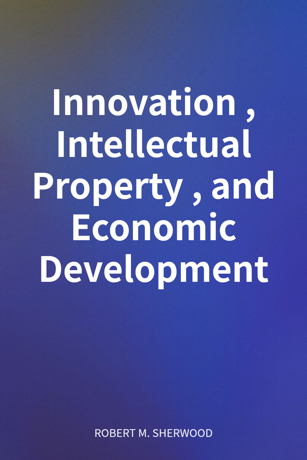 Innovation, Intellectual Property, and Economic Development cover
