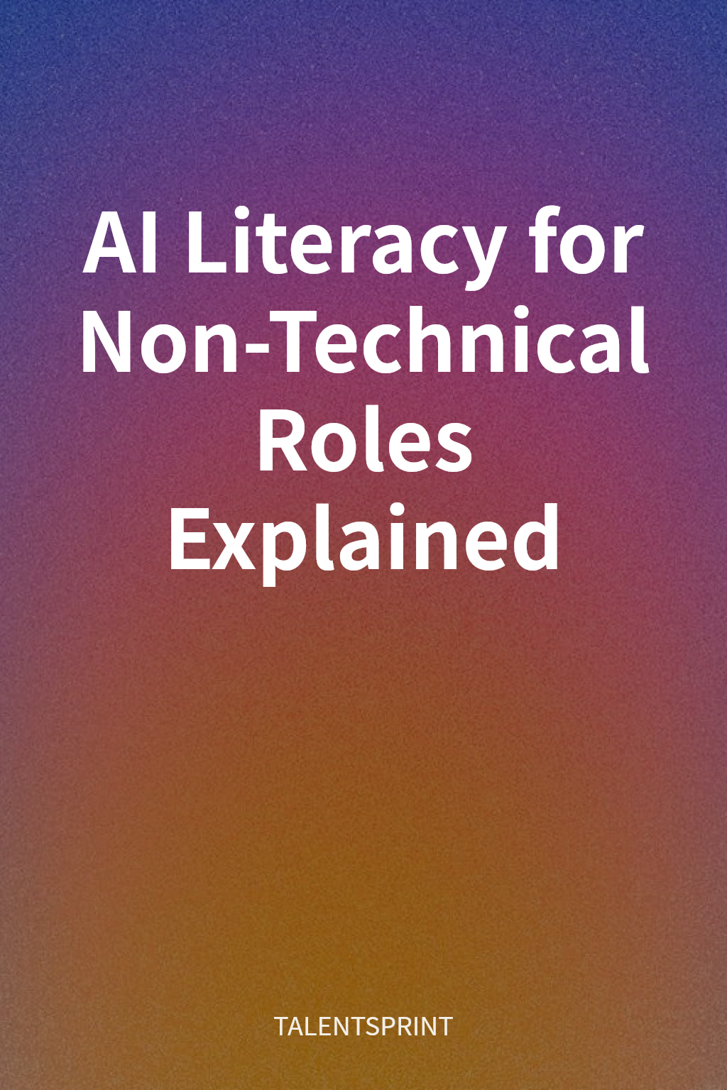 AI Literacy for Non-Technical Roles Explained cover