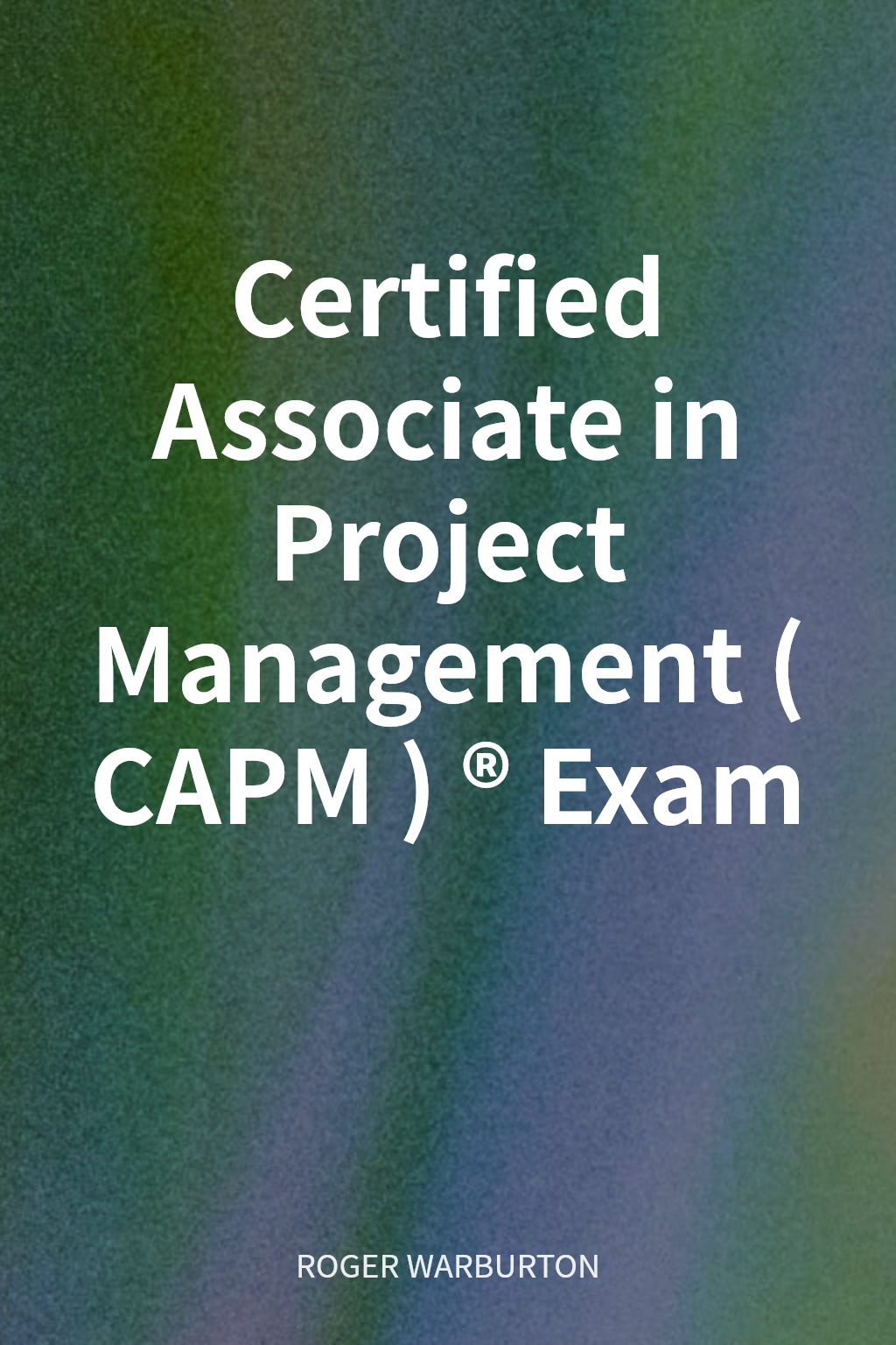 Certified Associate in Project Management (CAPM)® Exam cover