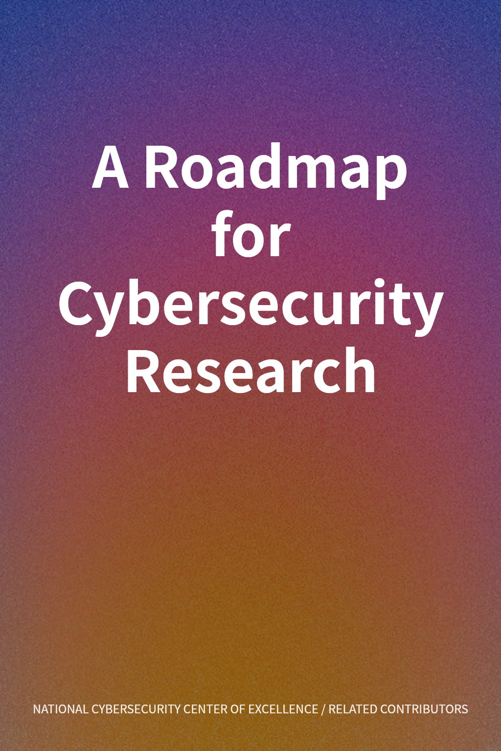 A Roadmap for Cybersecurity Research cover
