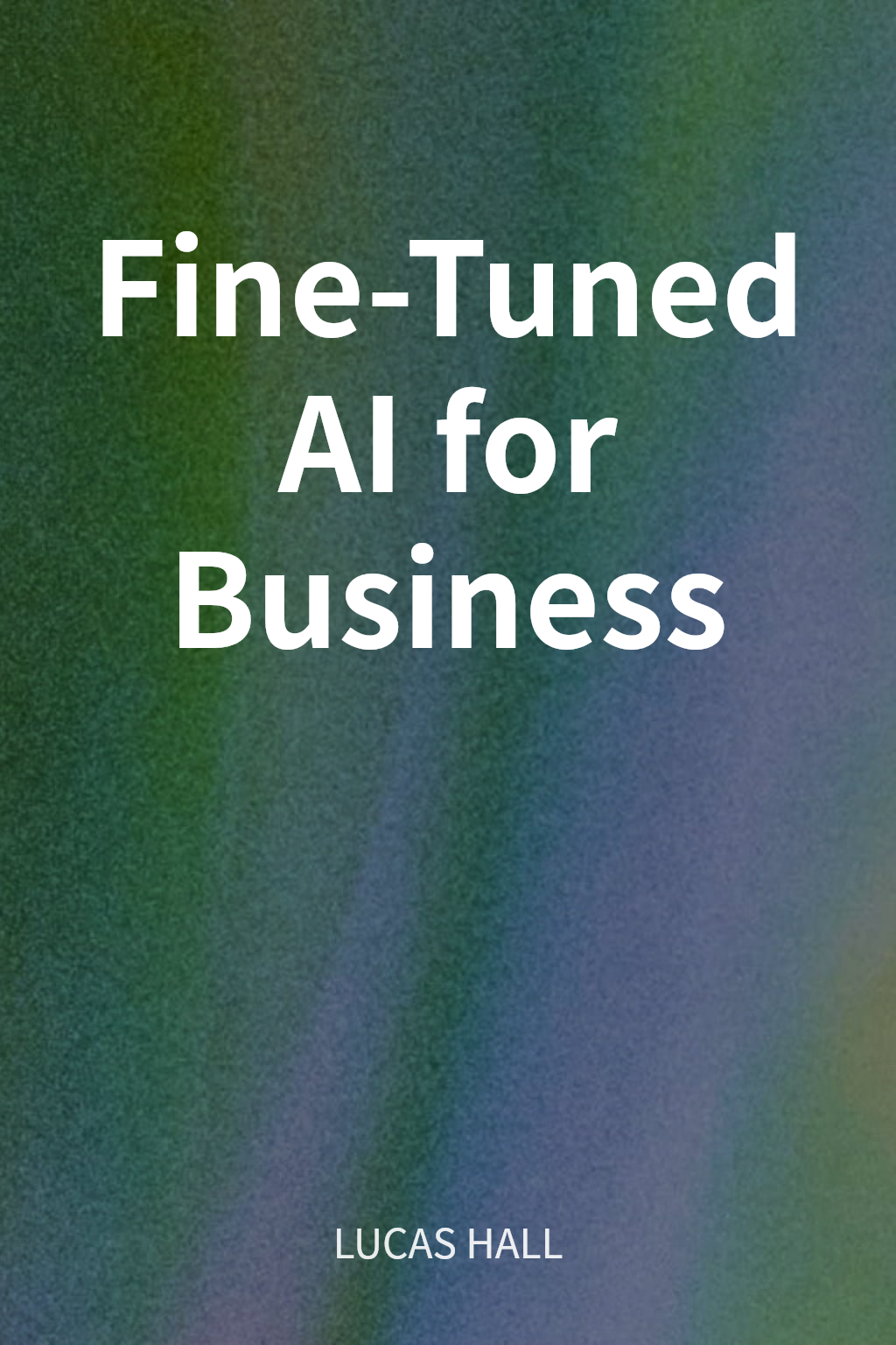 Fine-Tuned AI for Business cover
